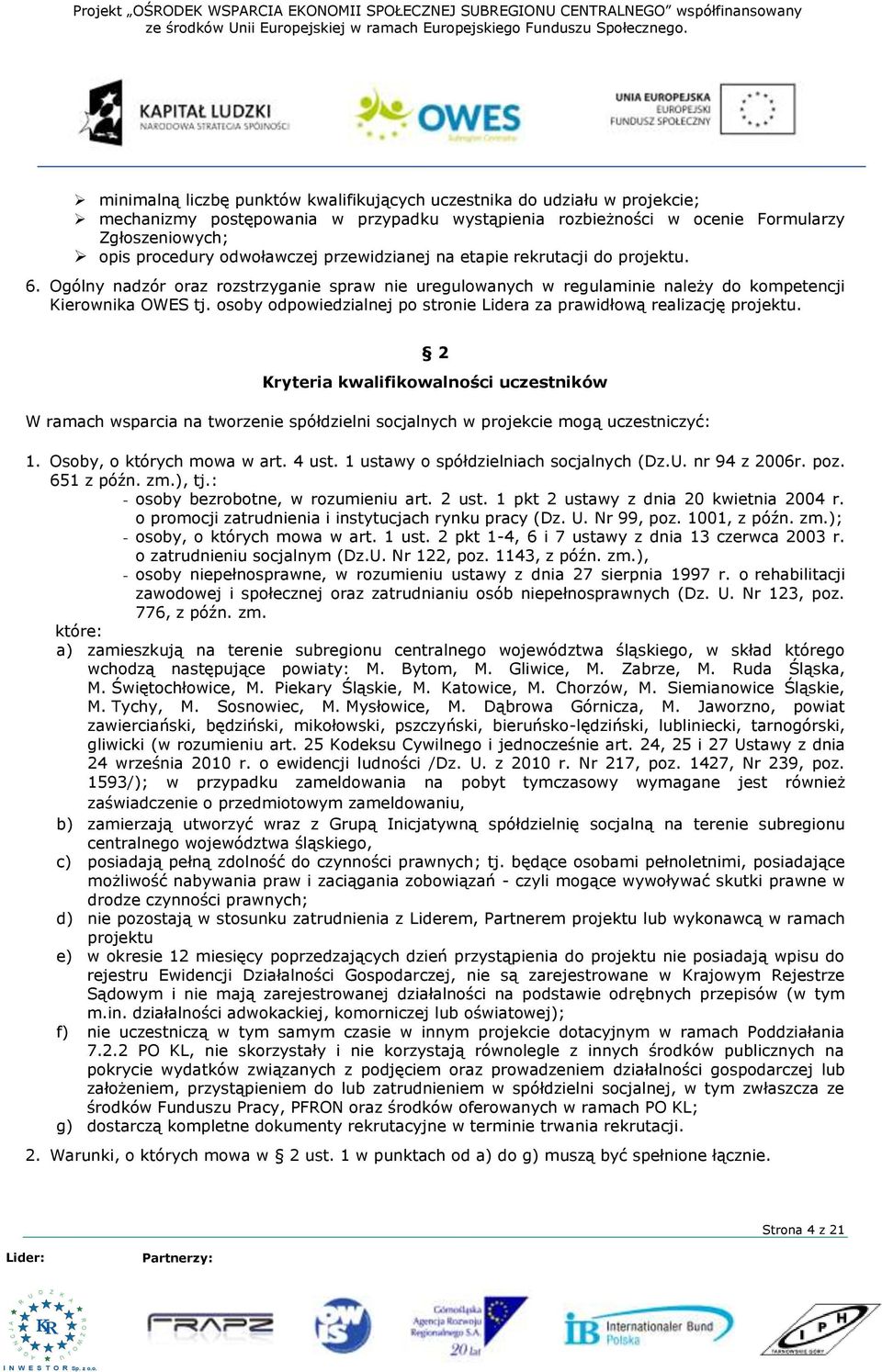 przewidzianej na etapie rekrutacji do projektu. 6. Ogólny nadzór oraz rozstrzyganie spraw nie uregulowanych w regulaminie należy do kompetencji ierownika OWES tj.