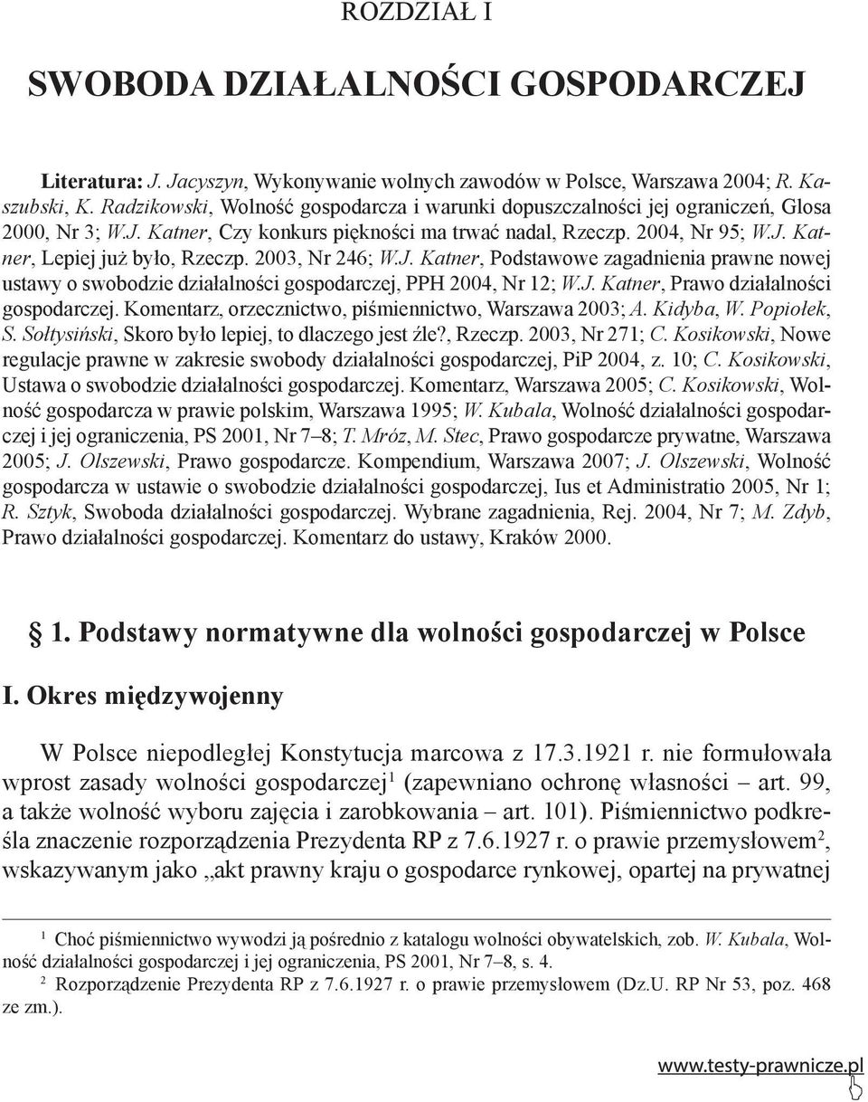 2003, Nr 246; W.J. Katner, Podstawowe zagadnienia prawne nowej ustawy o swobodzie działalności gospodarczej, PPH 2004, Nr 12; W.J. Katner, Prawo działalności gospodarczej.