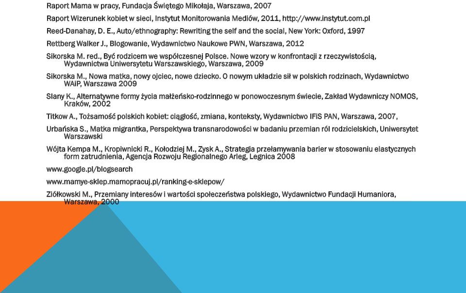 , Być rodzicem we współczesnej Polsce. Nowe wzory w konfrontacji z rzeczywistością, Wydawnictwa Uniwersytetu Warszawskiego, Warszawa, 2009 Sikorska M., Nowa matka, nowy ojciec, nowe dziecko.