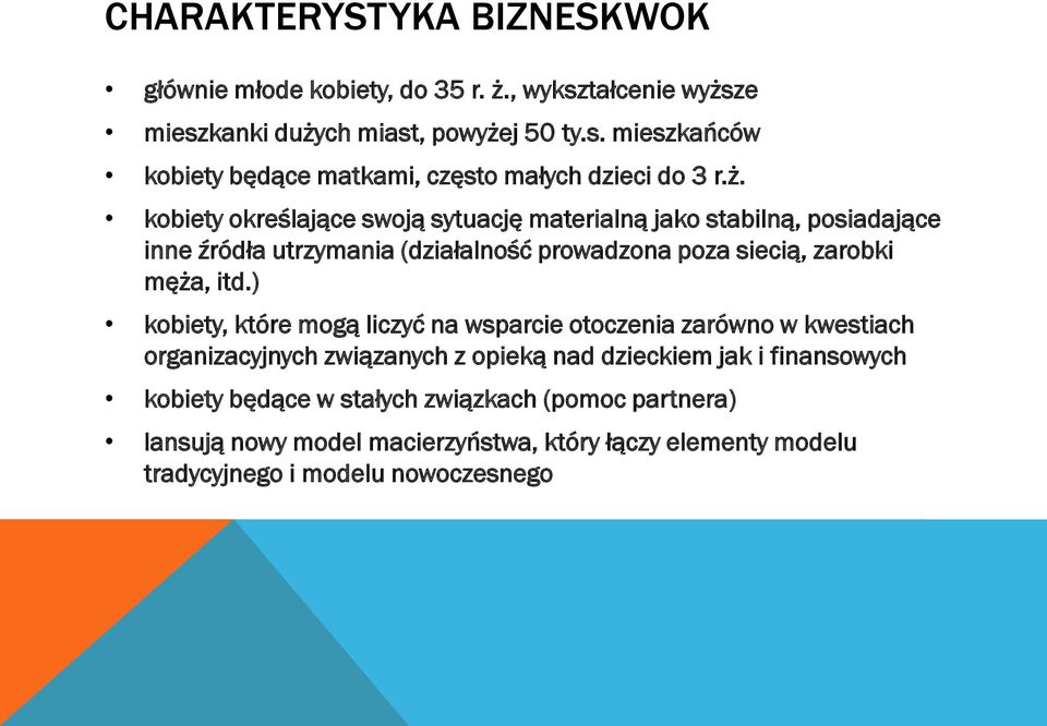) kobiety, które mogą liczyć na wsparcie otoczenia zarówno w kwestiach organizacyjnych związanych z opieką nad dzieckiem jak i finansowych kobiety będące w
