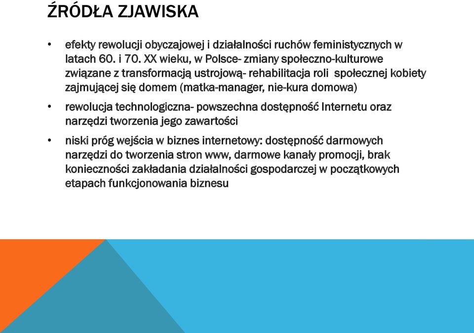 (matka-manager, nie-kura domowa) rewolucja technologiczna- powszechna dostępność Internetu oraz narzędzi tworzenia jego zawartości niski próg