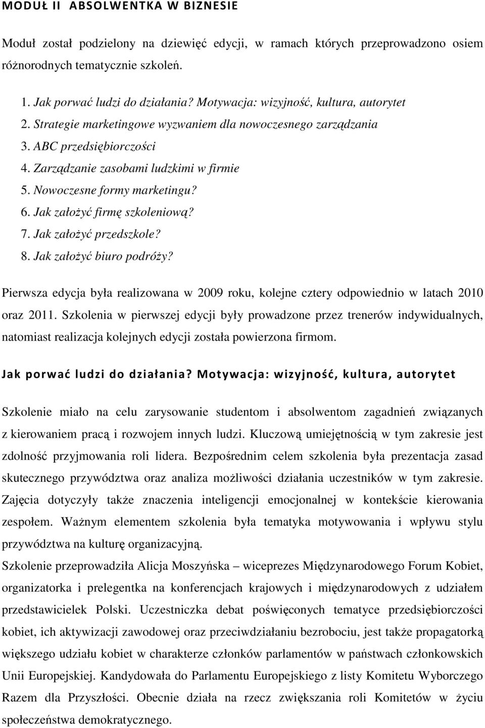 Nowoczesne formy marketingu? 6. Jak założyć firmę szkoleniową? 7. Jak założyć przedszkole? 8. Jak założyć biuro podróży?