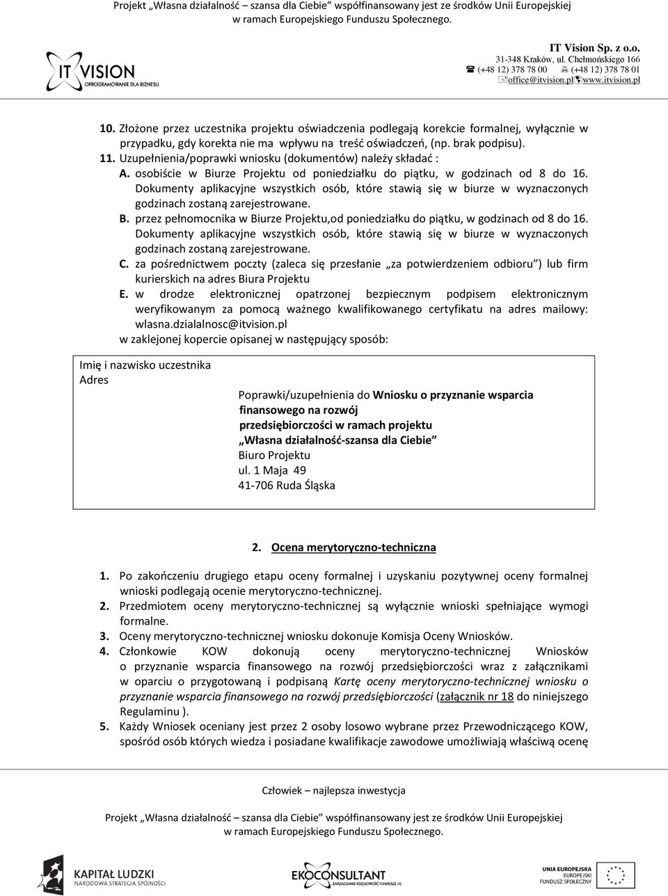 Dokumenty aplikacyjne wszystkich osób, które stawią się w biurze w wyznaczonych godzinach zostaną zarejestrowane. B.