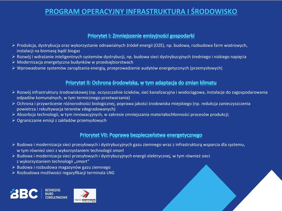 budowa sieci dystrybucyjnych średniego i niskiego napięcia Ø Modernizacja energetyczna budynków w przedsiębiorstwach Ø Wprowadzanie systemów zarządzania energią, przeprowadzenie audytów