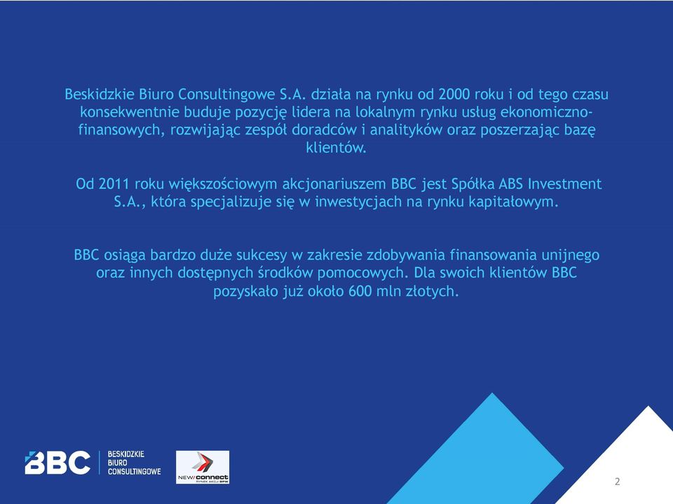 zespół doradców i analityków oraz poszerzając bazę klientów. Od 2011 roku większościowym akcjonariuszem BBC jest Spółka AB