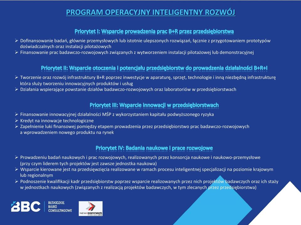 sprzęt, technologie i inną niezbędną infrastrukturę która służy tworzeniu innowacyjnych produktów i usług Ø Działania wspierające powstanie działów badawczo- rozwojowych oraz laboratoriów w