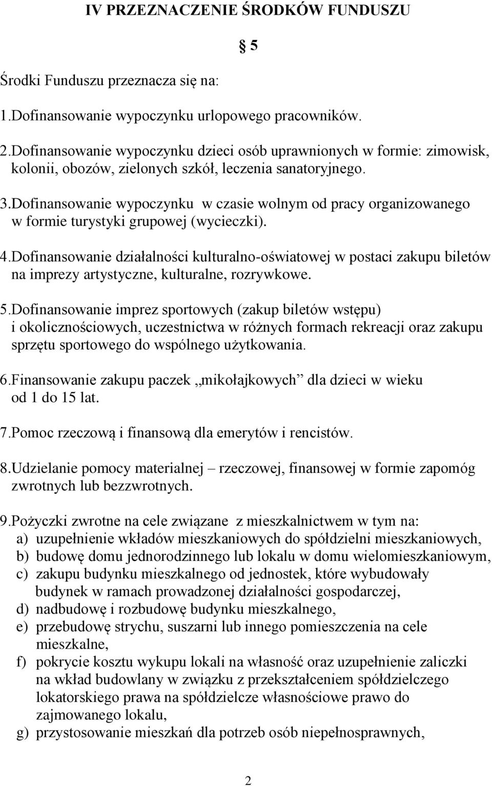 Dofinansowanie wypoczynku w czasie wolnym od pracy organizowanego w formie turystyki grupowej (wycieczki). 4.