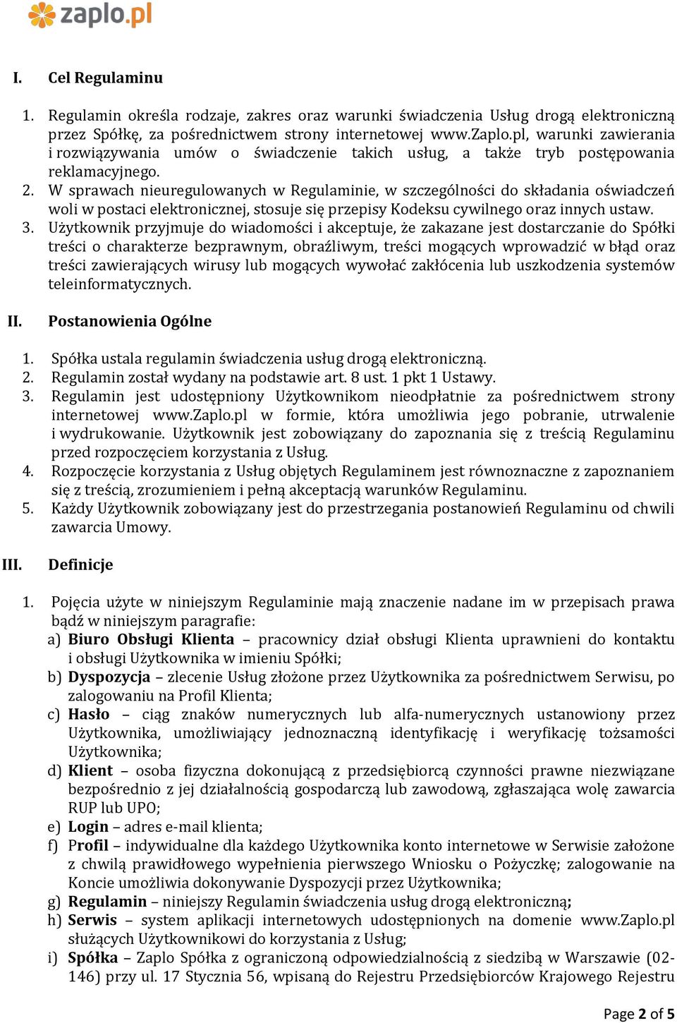 W sprawach nieuregulowanych w Regulaminie, w szczególności do składania oświadczeń woli w postaci elektronicznej, stosuje się przepisy Kodeksu cywilnego oraz innych ustaw. 3.