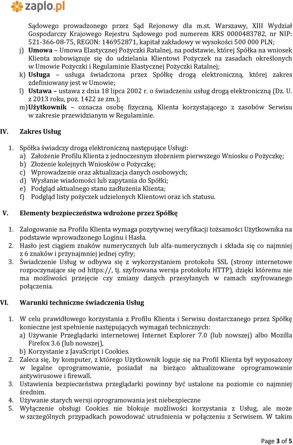 Elastycznej Pożyczki Ratalnej, na podstawie, której Spółka na wniosek Klienta zobowiązuje się do udzielania Klientowi Pożyczek na zasadach określonych w Umowie Pożyczki i Regulaminie Elastycznej