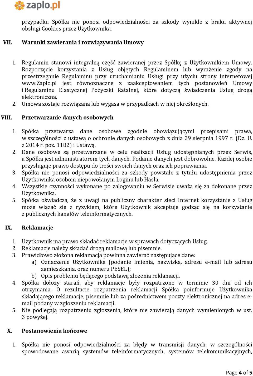 Rozpoczęcie korzystania z Usług objętych Regulaminem lub wyrażenie zgody na przestrzeganie Regulaminu przy uruchamianiu Usługi przy użyciu strony internetowej www.zaplo.