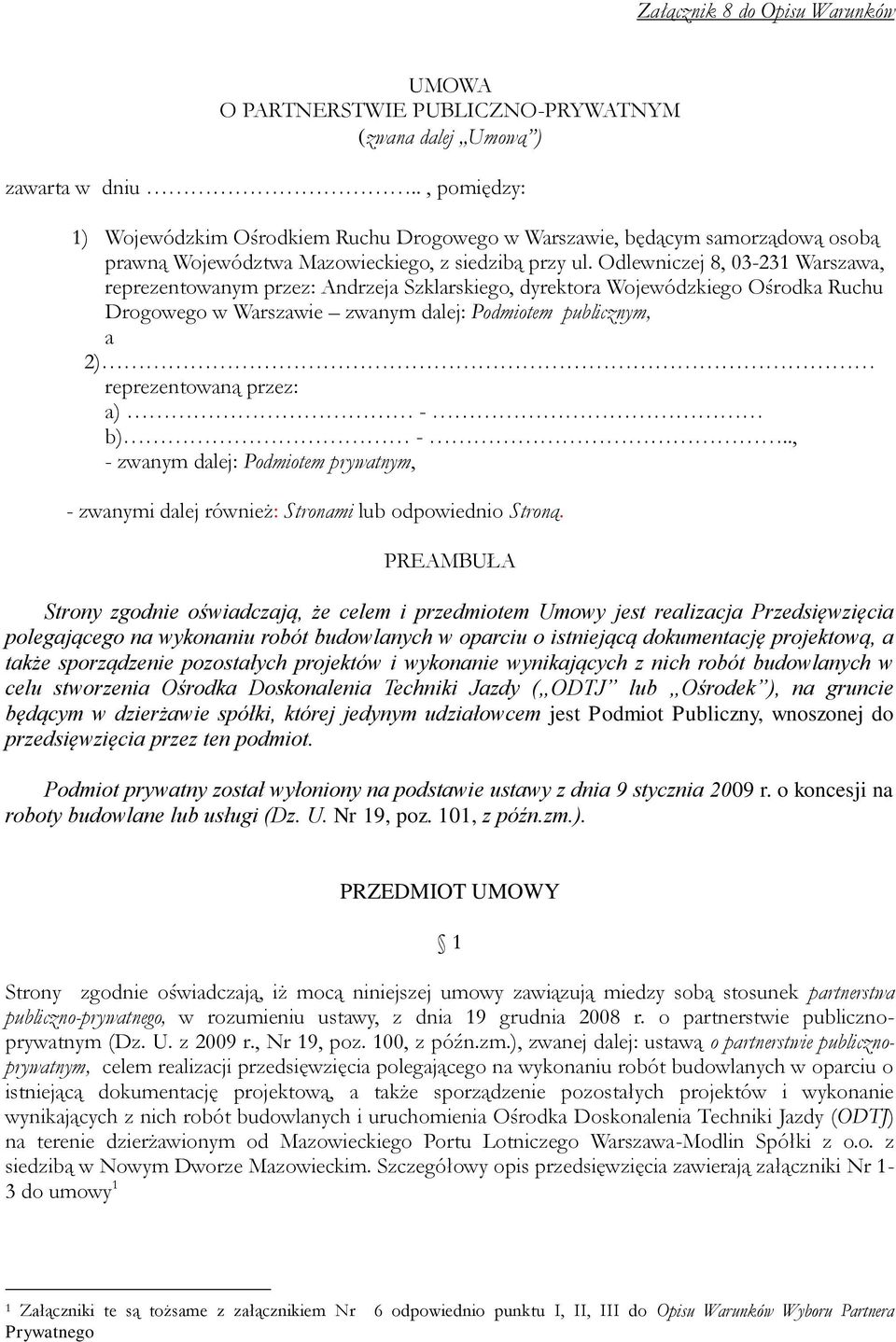 Odlewniczej 8, 03-231 Warszawa, reprezentowanym przez: Andrzeja Szklarskiego, dyrektora Wojewódzkiego Ośrodka Ruchu Drogowego w Warszawie zwanym dalej: Podmiotem publicznym, a 2) reprezentowaną