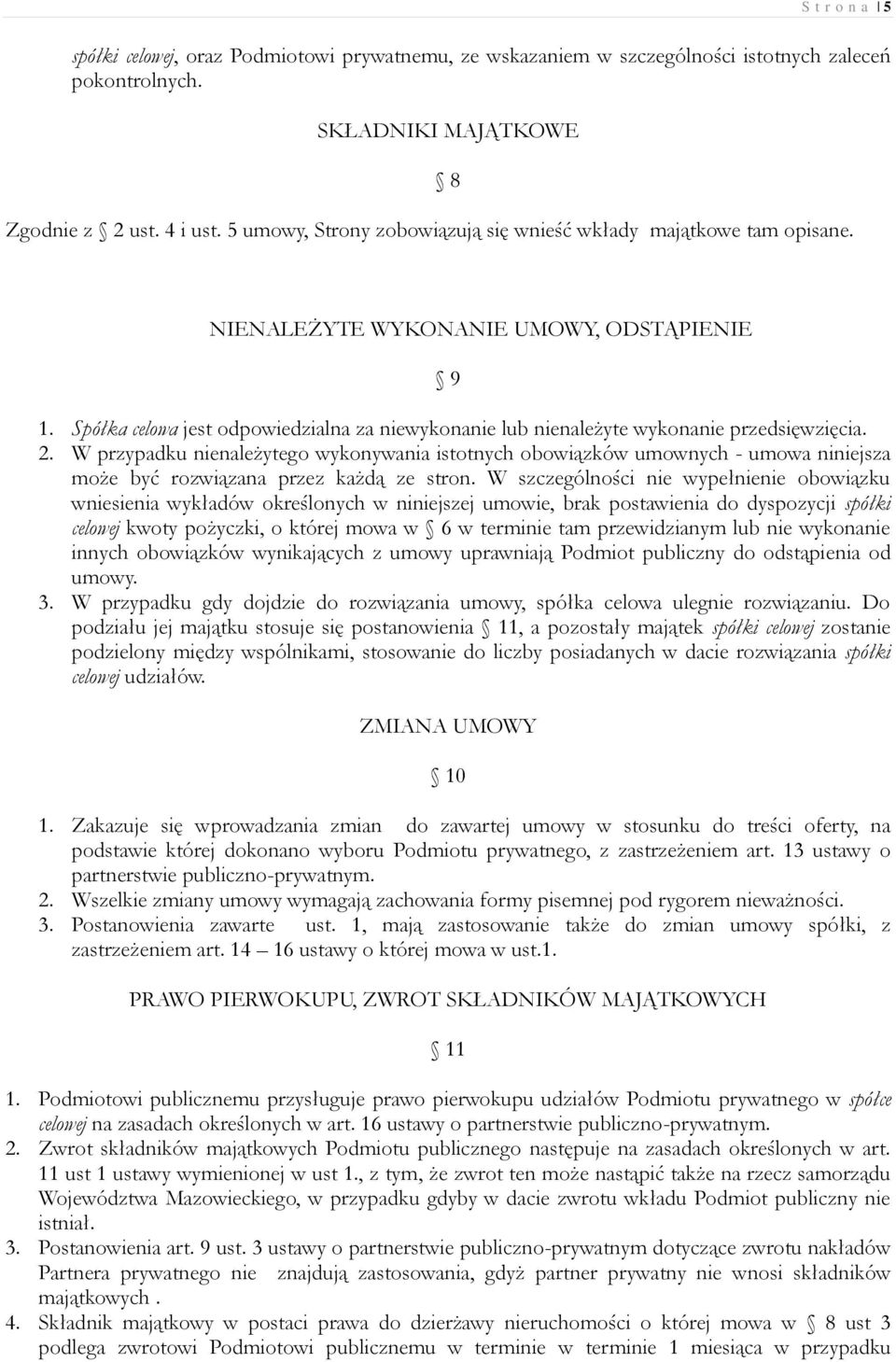 Spółka celowa jest odpowiedzialna za niewykonanie lub nienależyte wykonanie przedsięwzięcia. 2.