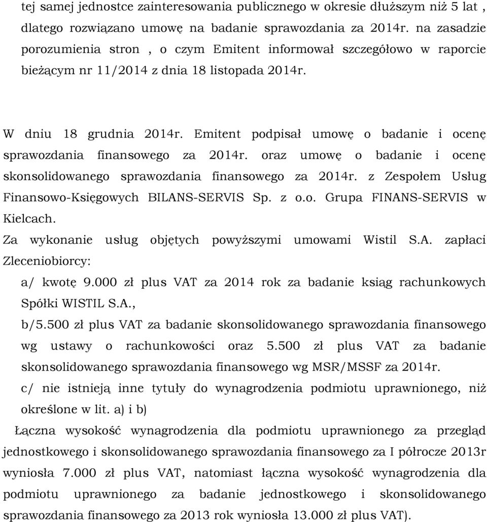 Emitent podpisał umowę o badanie i ocenę sprawozdania finansowego za 2014r. oraz umowę o badanie i ocenę skonsolidowanego sprawozdania finansowego za 2014r.