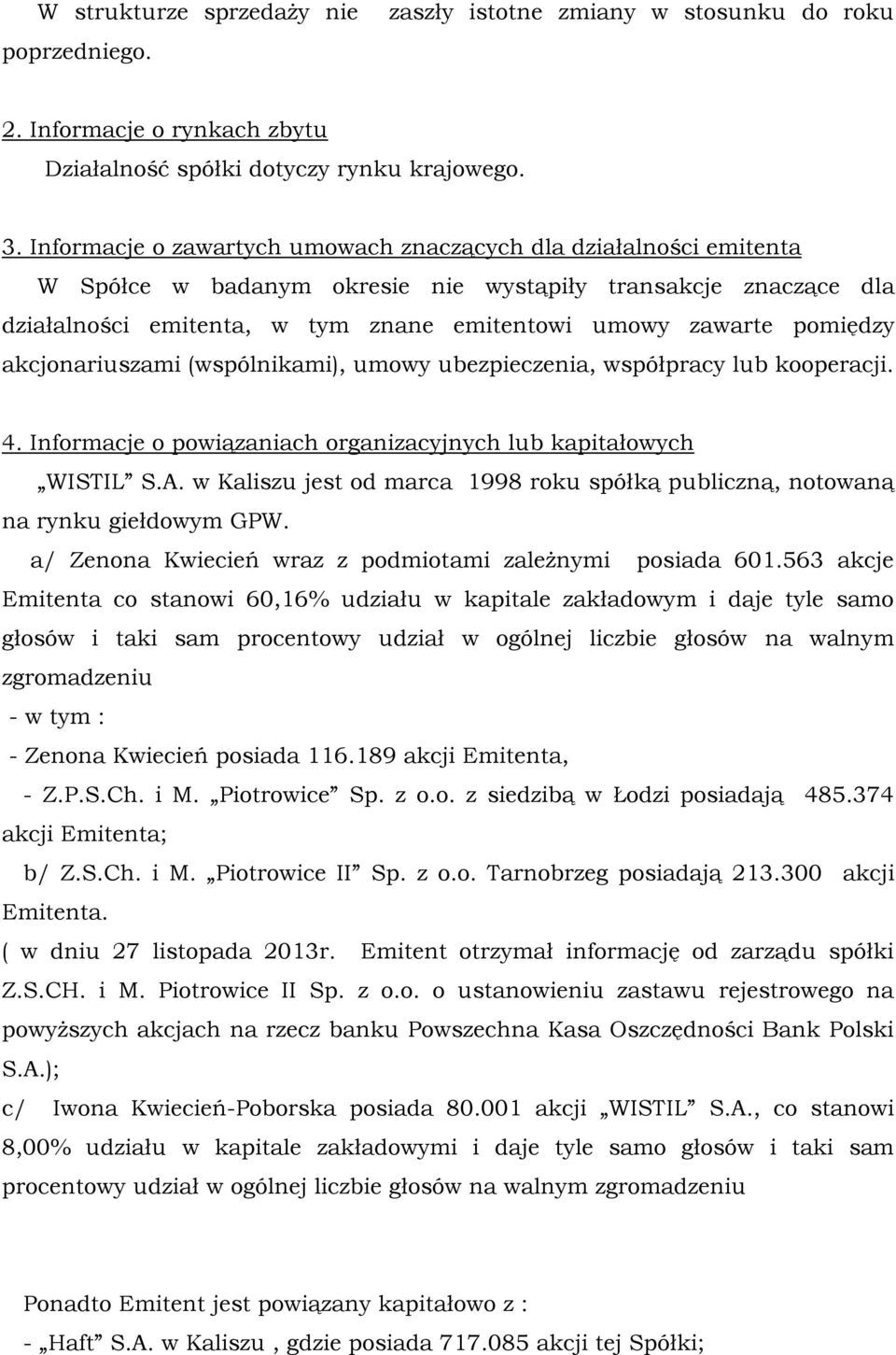 pomiędzy akcjonariuszami (wspólnikami), umowy ubezpieczenia, współpracy lub kooperacji. 4. Informacje o powiązaniach organizacyjnych lub kapitałowych WISTIL S.A.