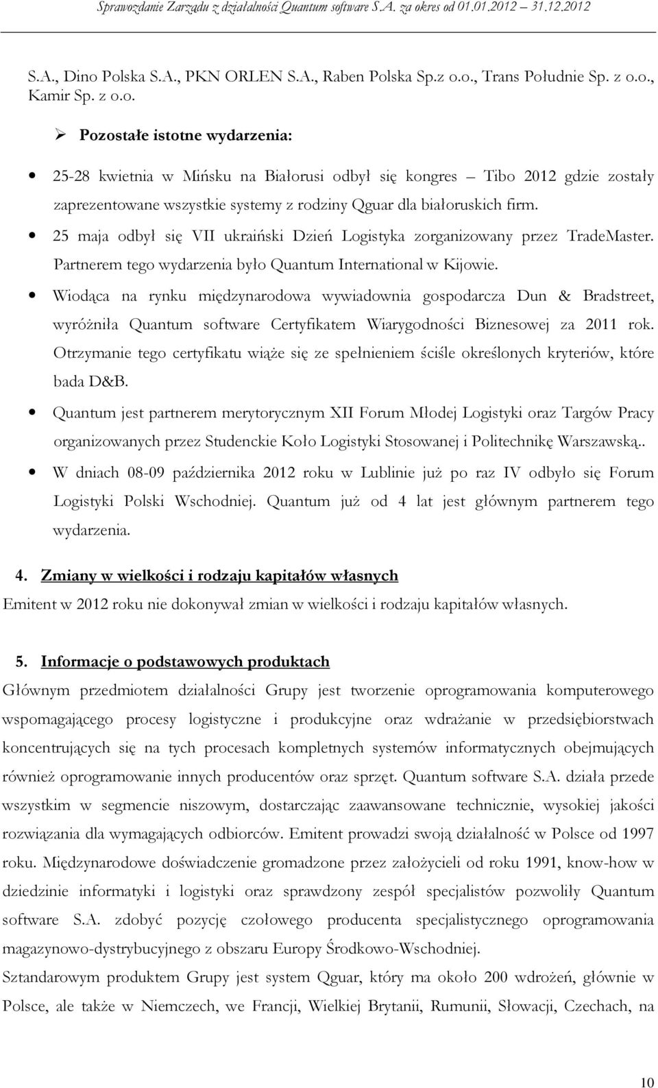 Wiodąca na rynku międzynarodowa wywiadownia gospodarcza Dun & Bradstreet, wyróżniła Quantum software Certyfikatem Wiarygodności Biznesowej za 2011 rok.