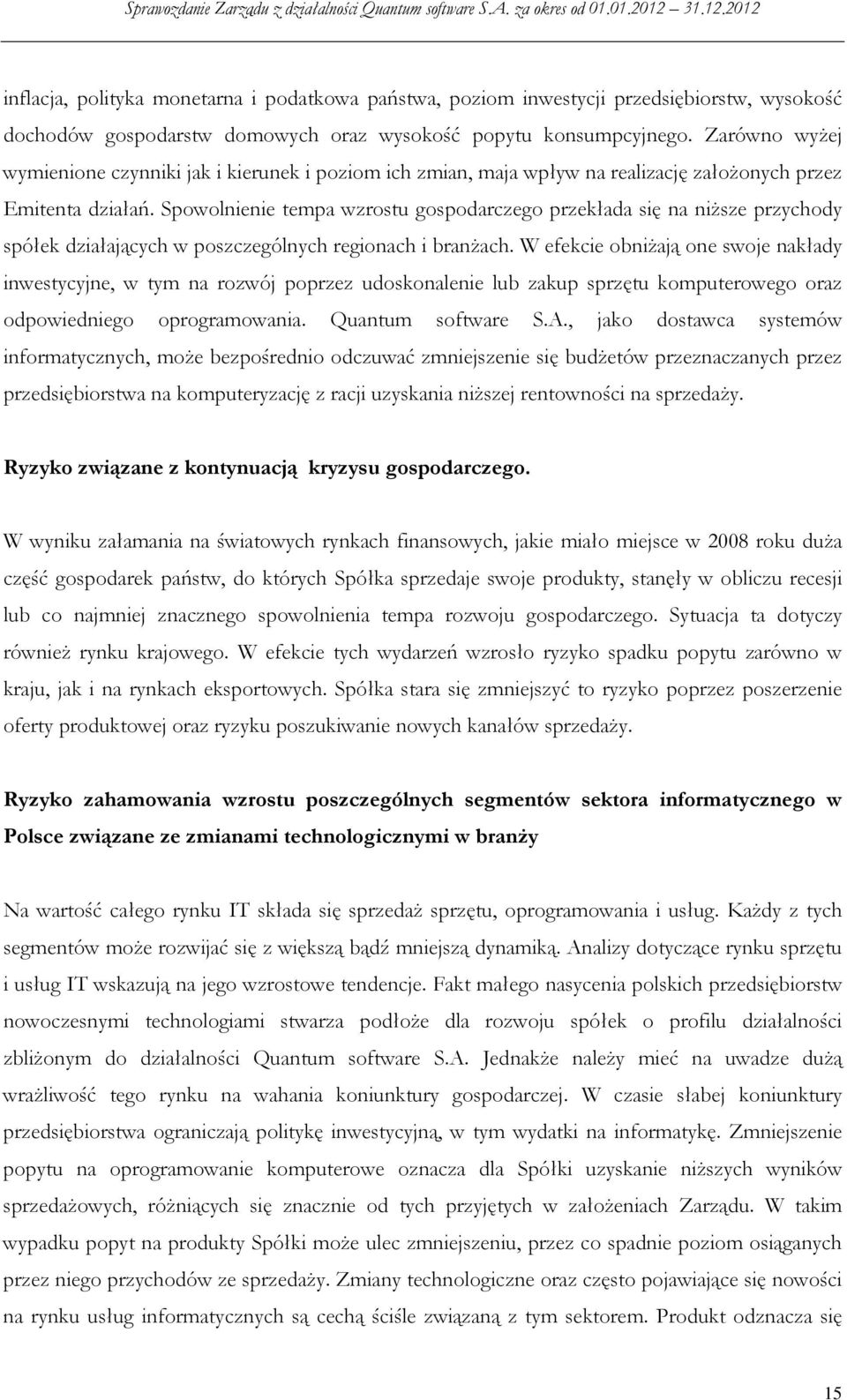 Spowolnienie tempa wzrostu gospodarczego przekłada się na niższe przychody spółek działających w poszczególnych regionach i branżach.