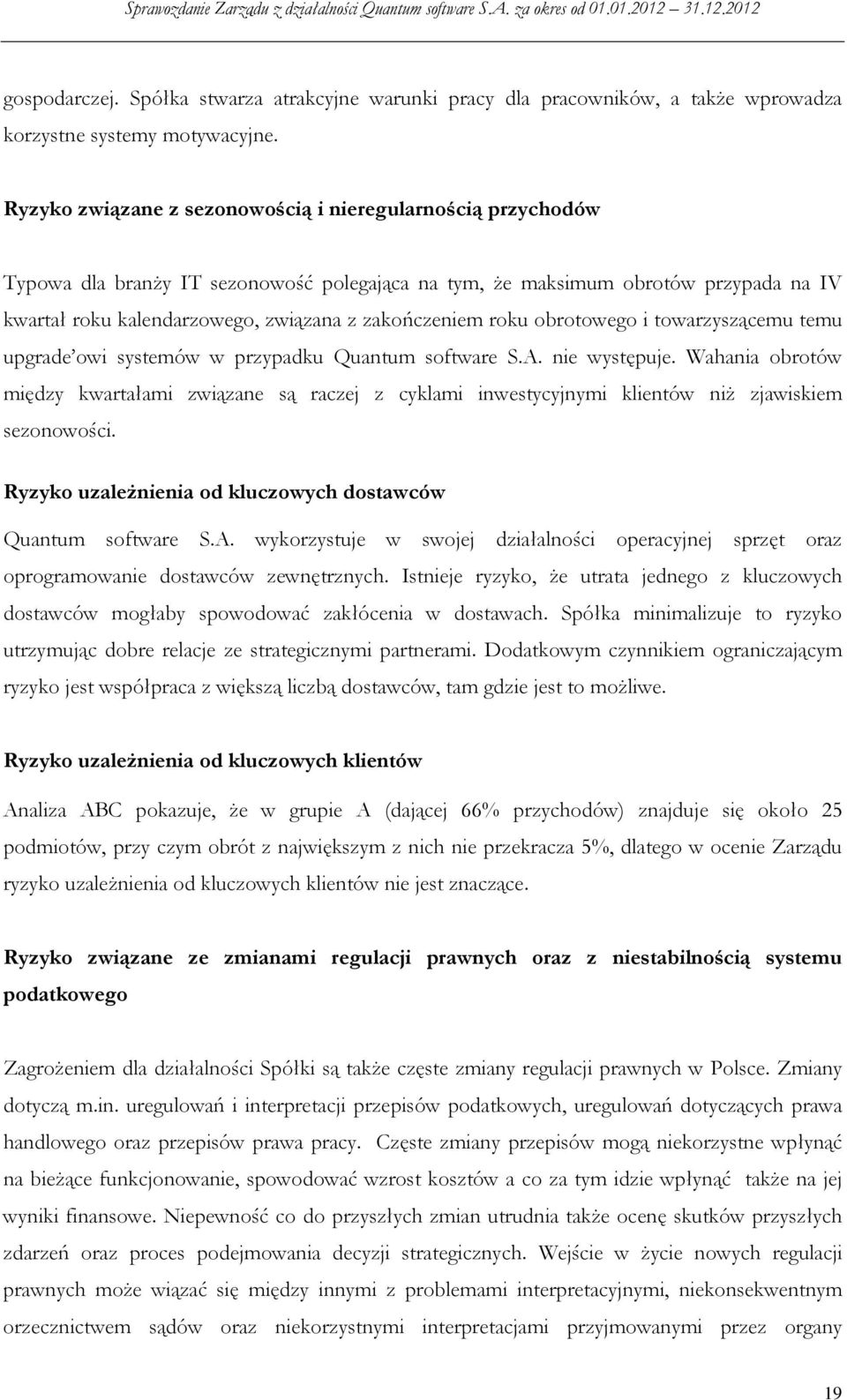 roku obrotowego i towarzyszącemu temu upgrade owi systemów w przypadku Quantum software S.A. nie występuje.