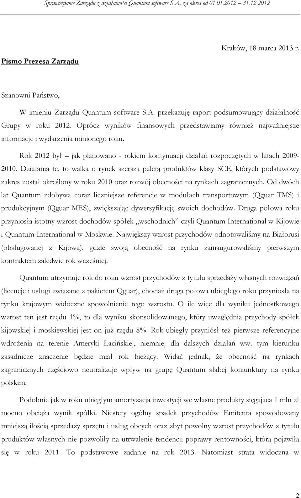 Działania te, to walka o rynek szerszą paletą produktów klasy SCE, których podstawowy zakres został określony w roku 2010 oraz rozwój obecności na rynkach zagranicznych.