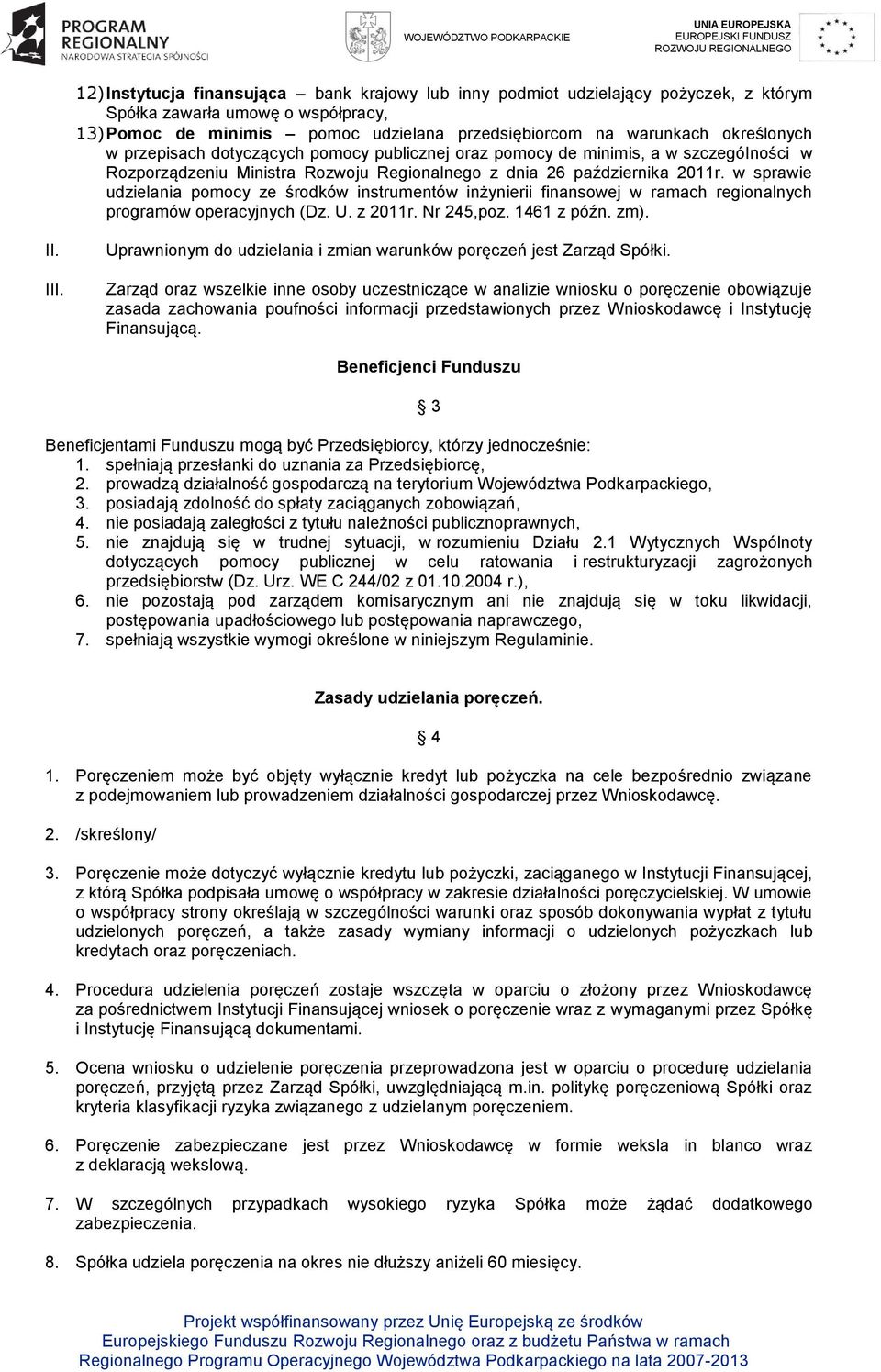 w sprawie udzielania pomocy ze środków instrumentów inżynierii finansowej w ramach regionalnych programów operacyjnych (Dz. U. z 2011r. Nr 245,poz. 1461 z późn. zm). II. III.