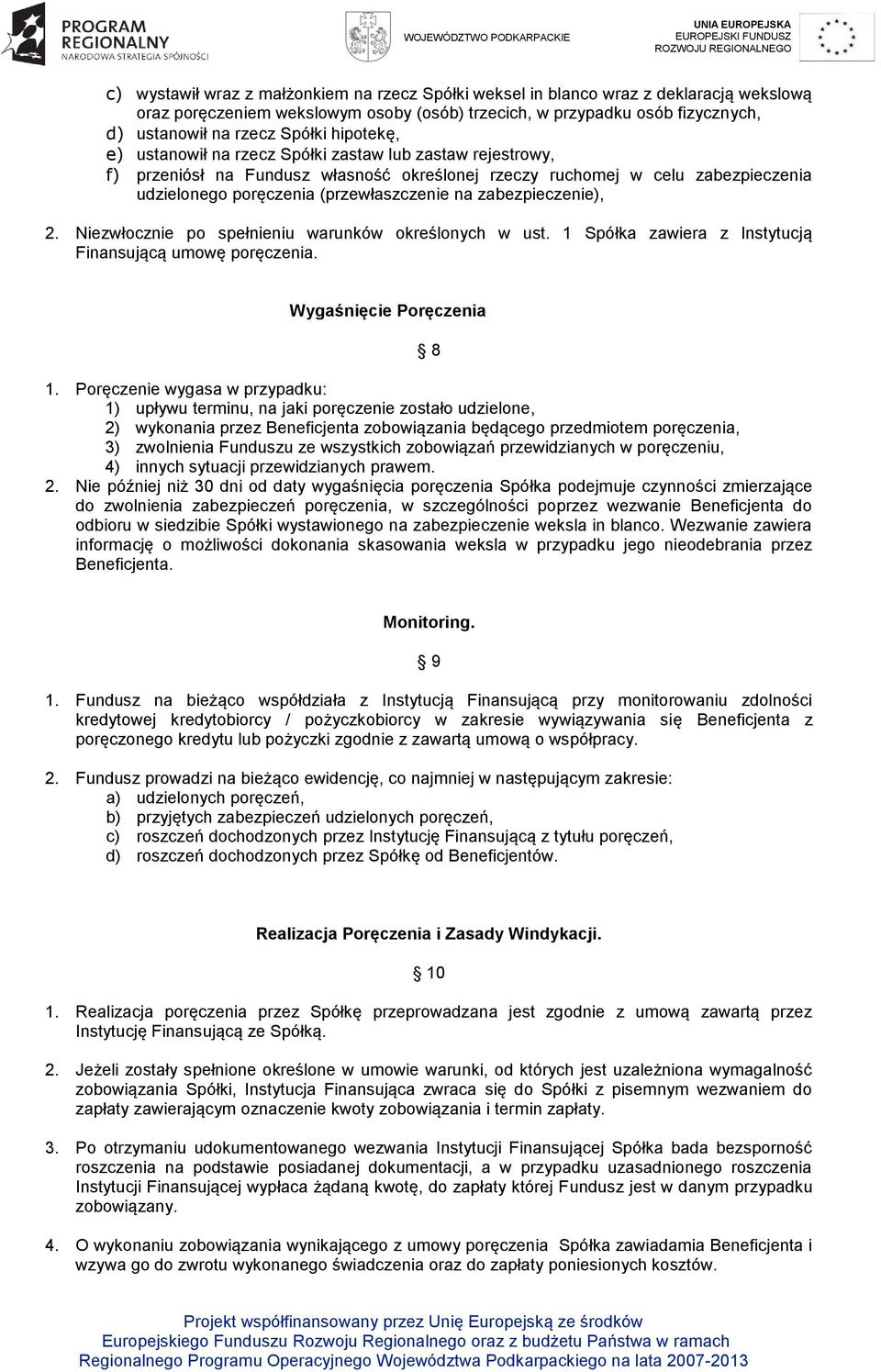 zabezpieczenie), 2. Niezwłocznie po spełnieniu warunków określonych w ust. 1 Spółka zawiera z Instytucją Finansującą umowę poręczenia. Wygaśnięcie Poręczenia 8 1.