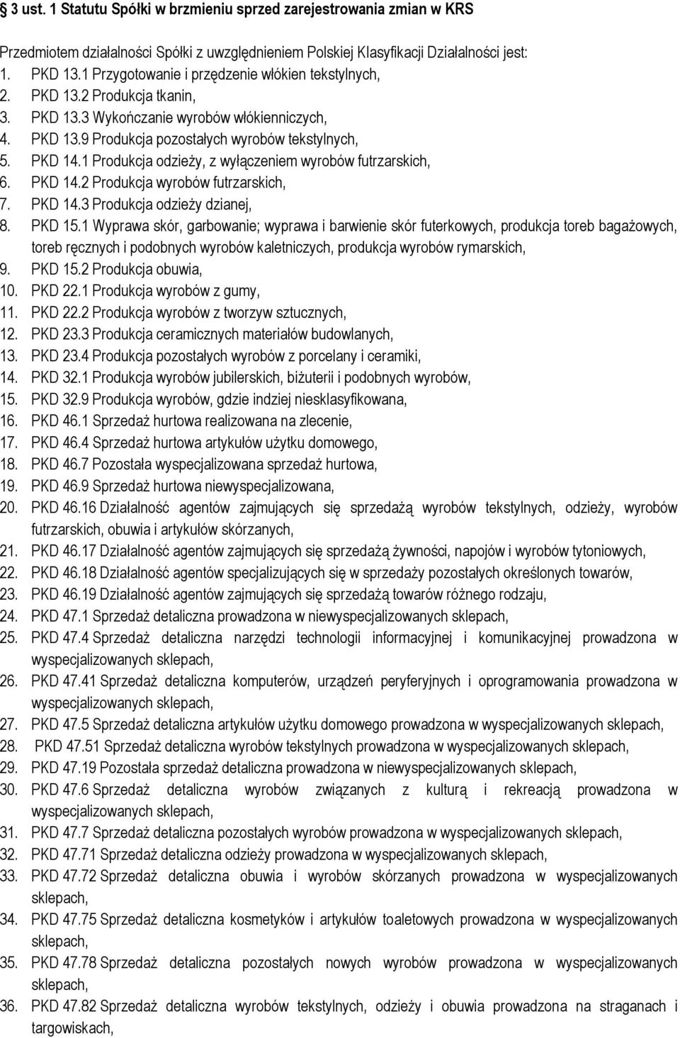 1 Produkcja odzieży, z wyłączeniem wyrobów futrzarskich, 6. PKD 14.2 Produkcja wyrobów futrzarskich, 7. PKD 14.3 Produkcja odzieży dzianej, 8. PKD 15.