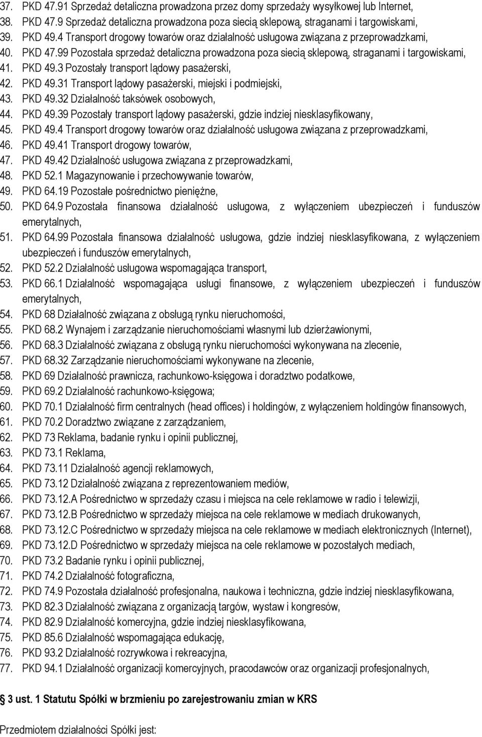 3 Pozostały transport lądowy pasażerski, 42. PKD 49.31 Transport lądowy pasażerski, miejski i podmiejski, 43. PKD 49.32 Działalność taksówek osobowych, 44. PKD 49.39 Pozostały transport lądowy pasażerski, gdzie indziej niesklasyfikowany, 45.