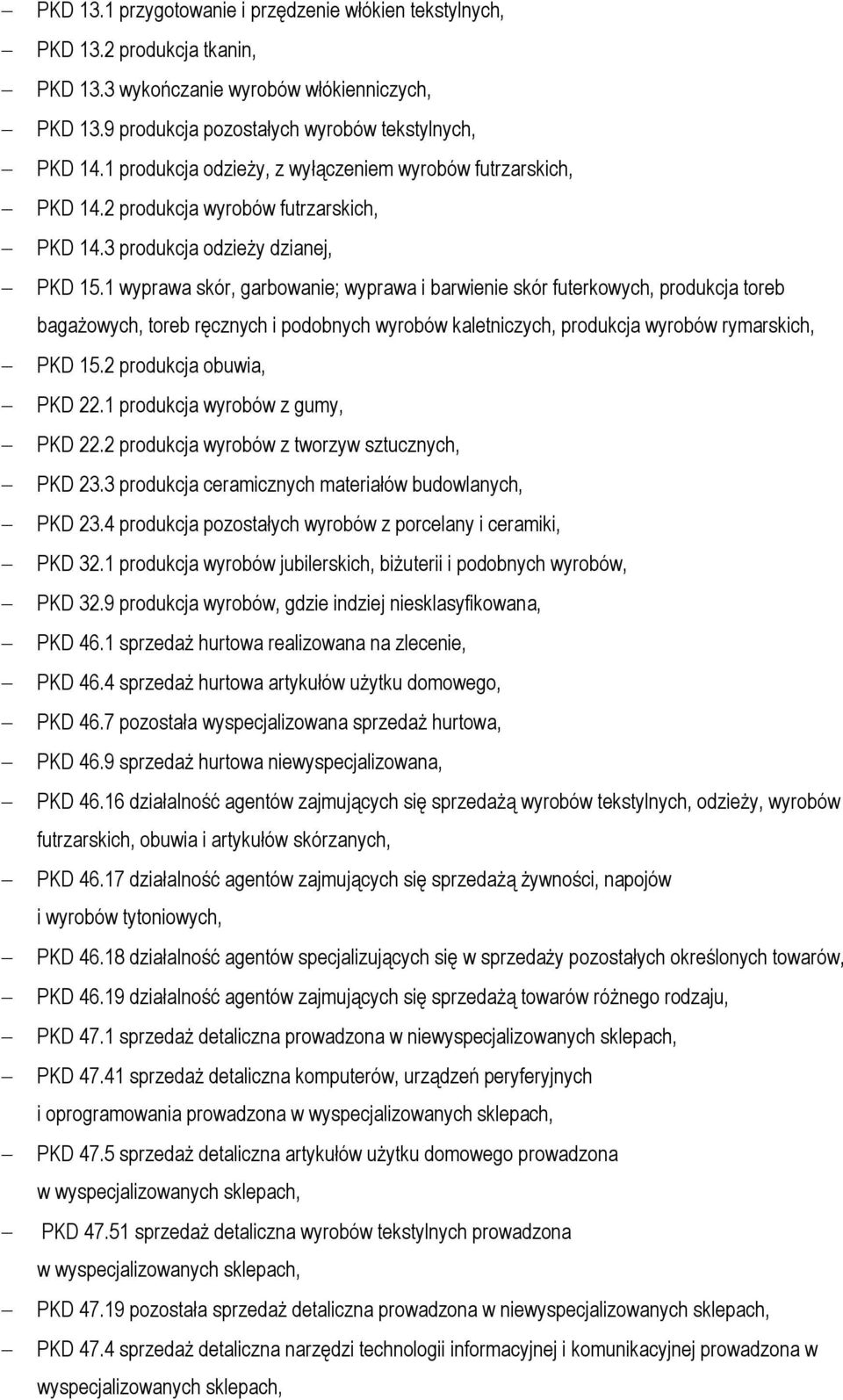 1 wyprawa skór, garbowanie; wyprawa i barwienie skór futerkowych, produkcja toreb bagażowych, toreb ręcznych i podobnych wyrobów kaletniczych, produkcja wyrobów rymarskich, PKD 15.