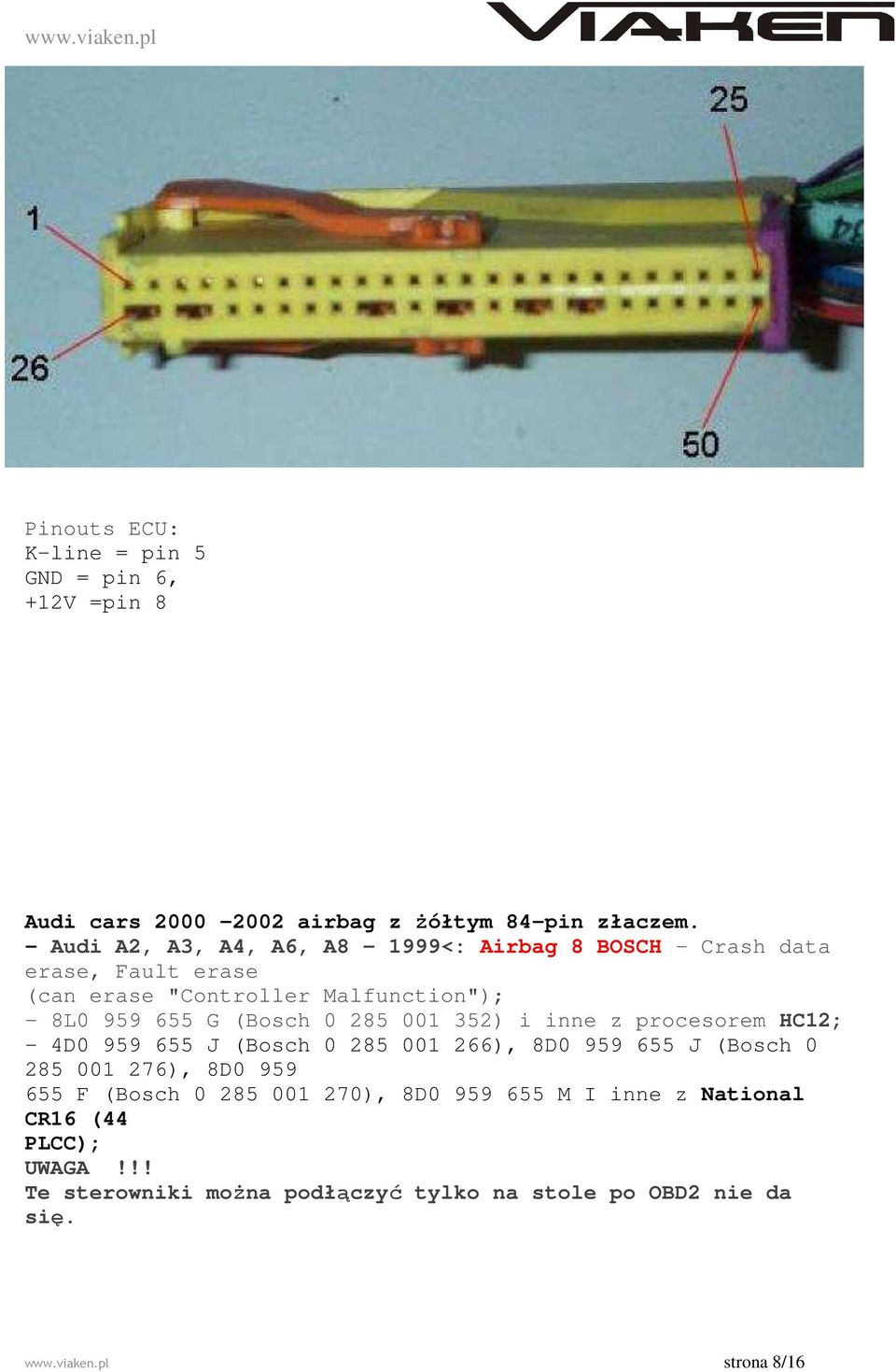 (Bosch 0 285 001 352) i inne z procesorem HC12; - 4D0 959 655 J (Bosch 0 285 001 266), 8D0 959 655 J (Bosch 0 285 001 276), 8D0 959 655