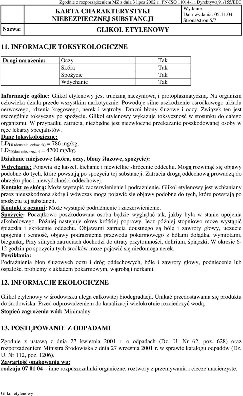Związek ten jest szczególnie toksyczny po spoŝyciu. wykazuje toksyczność w stosunku do całego organizmu.