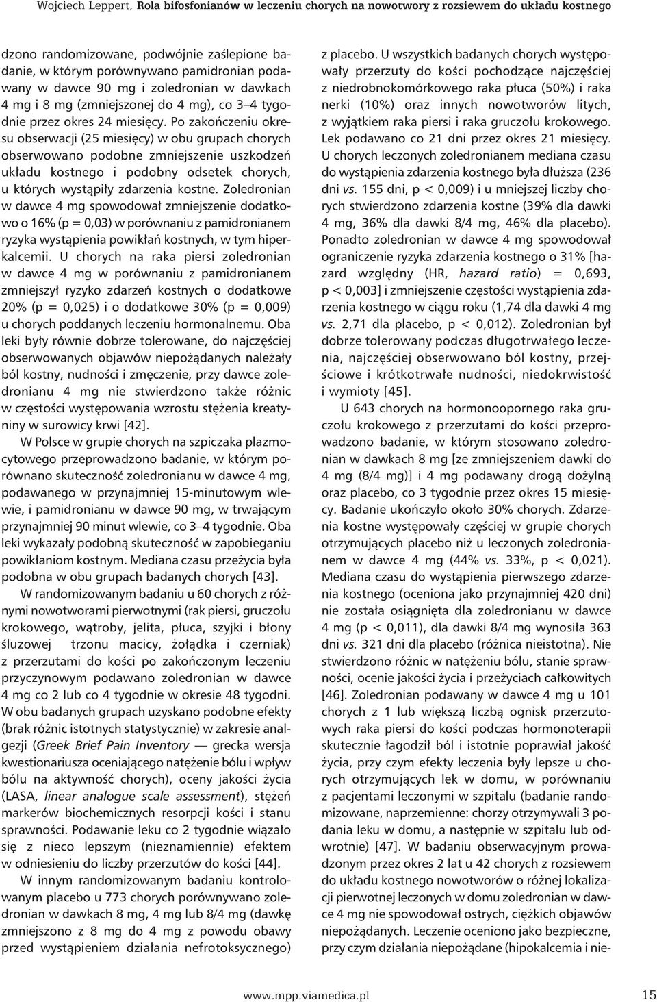 Po zakończeniu okresu obserwacji (25 miesięcy) w obu grupach chorych obserwowano podobne zmniejszenie uszkodzeń układu kostnego i podobny odsetek chorych, u których wystąpiły zdarzenia kostne.