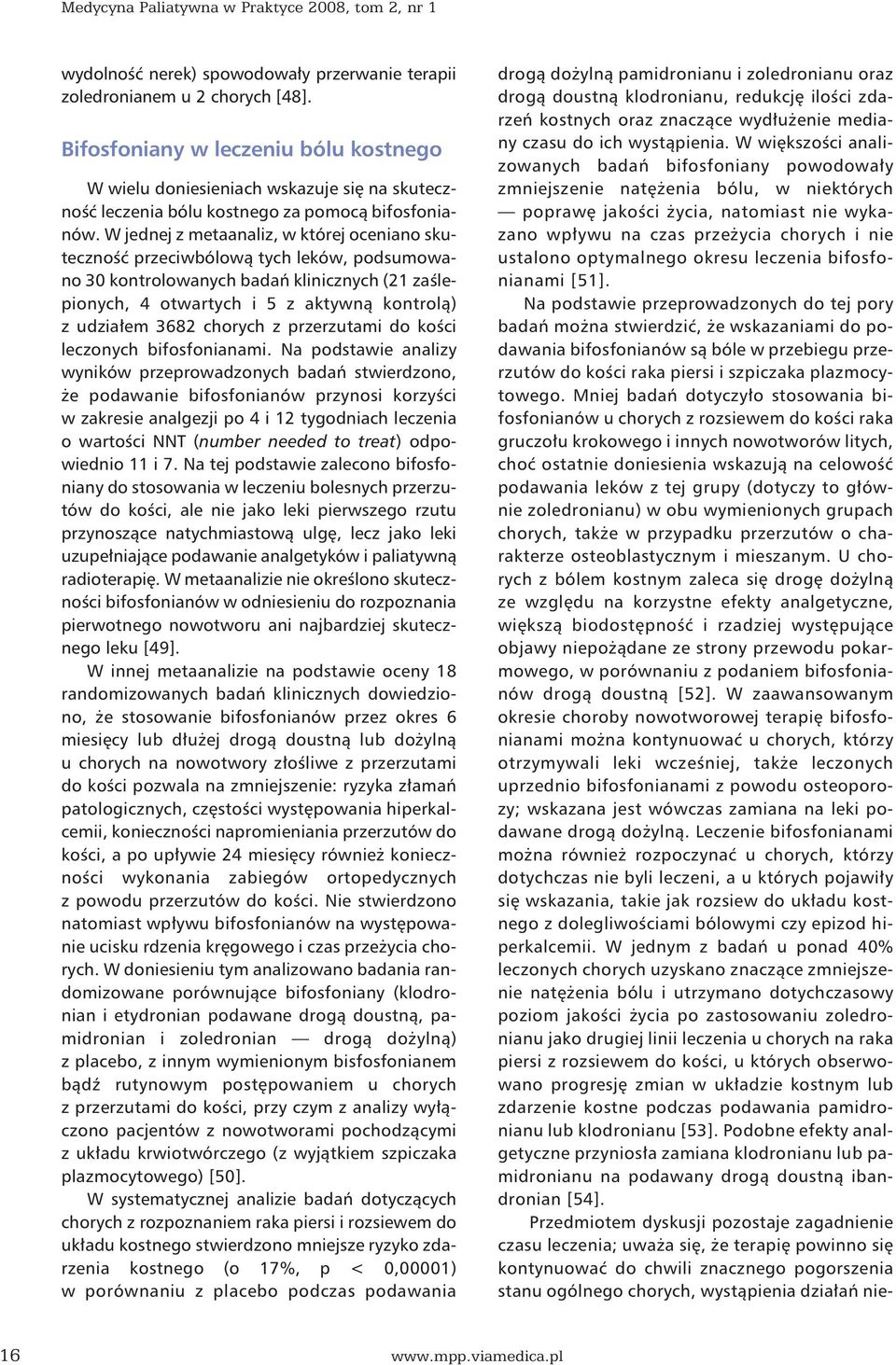 W jednej z metaanaliz, w której oceniano skuteczność przeciwbólową tych leków, podsumowano 30 kontrolowanych badań klinicznych (21 zaślepionych, 4 otwartych i 5 z aktywną kontrolą) z udziałem 3682