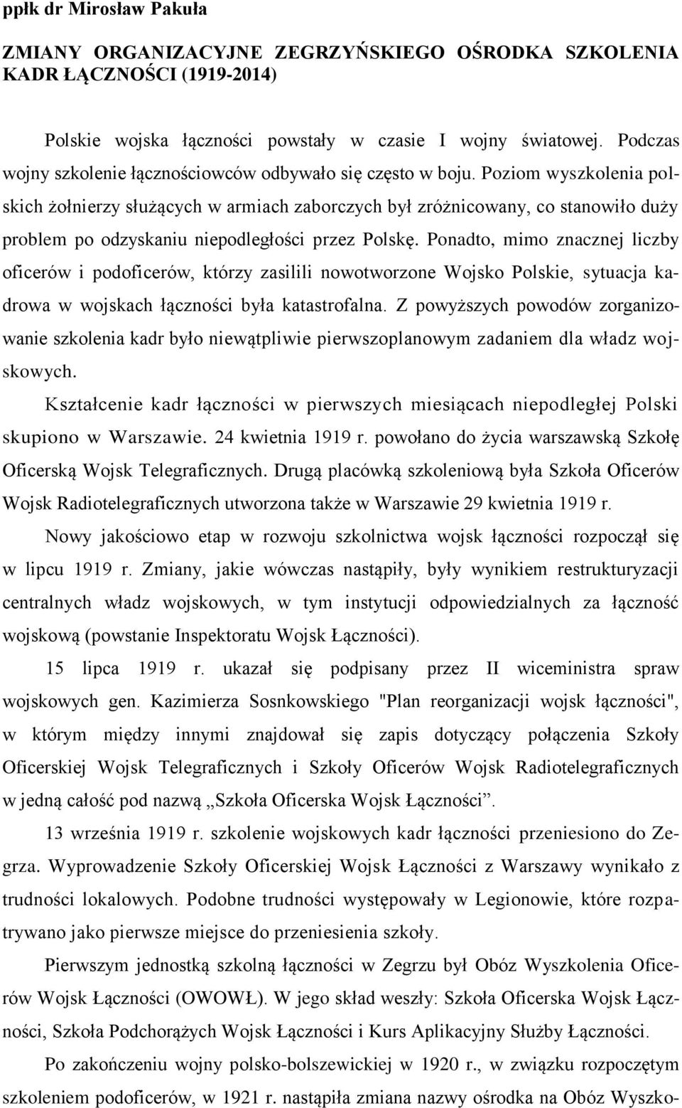 Poziom wyszkolenia polskich żołnierzy służących w armiach zaborczych był zróżnicowany, co stanowiło duży problem po odzyskaniu niepodległości przez Polskę.