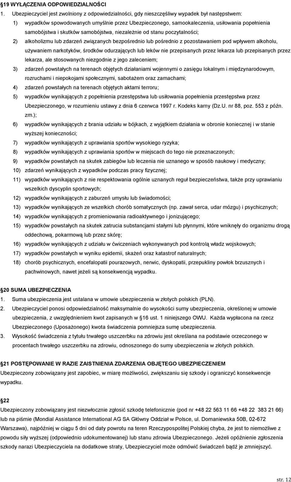 samobójstwa i skutków samobójstwa, niezależnie od stanu poczytalności; 2) alkoholizmu lub zdarzeń związanych bezpośrednio lub pośrednio z pozostawaniem pod wpływem alkoholu, używaniem narkotyków,
