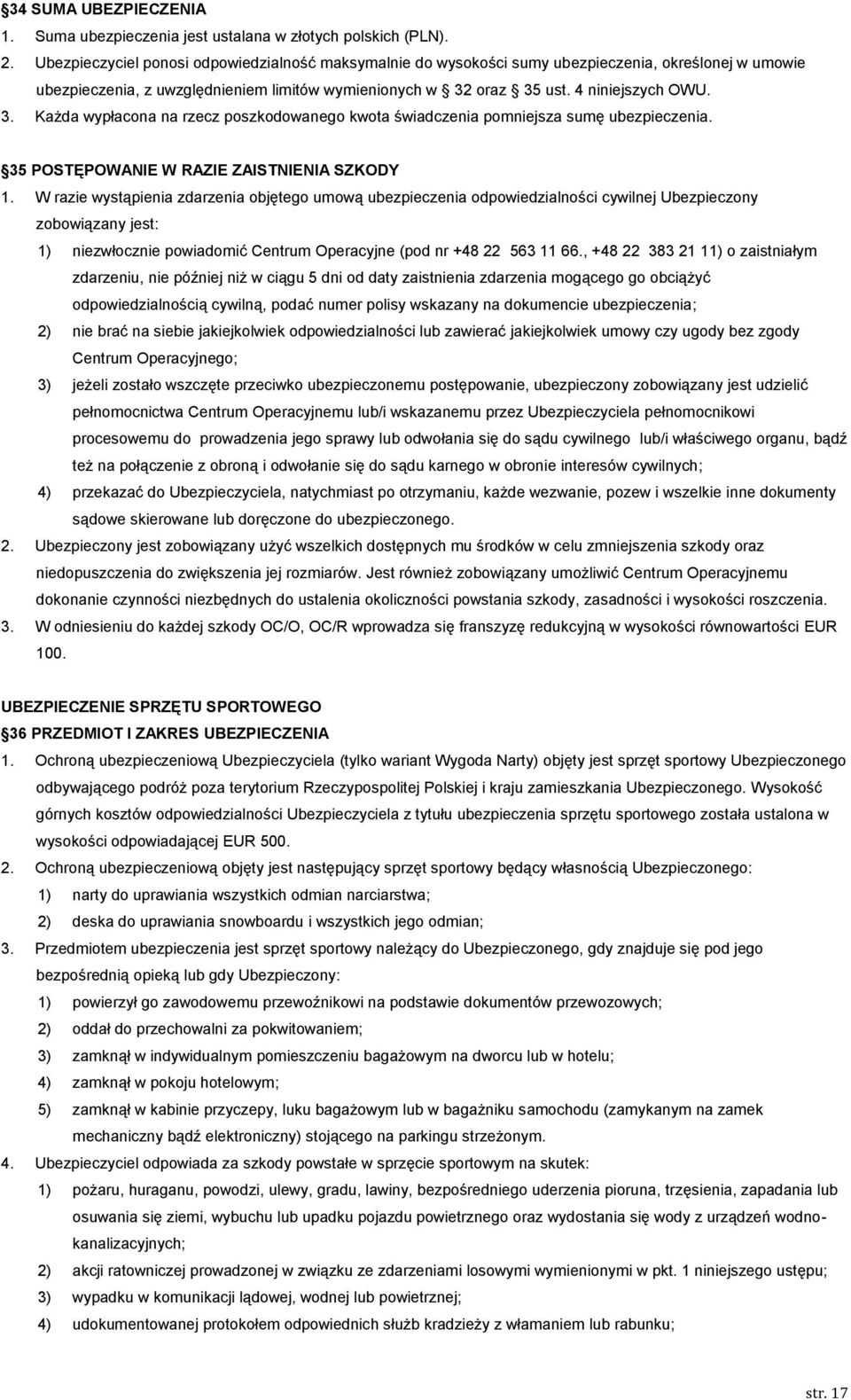 oraz 35 ust. 4 niniejszych OWU. 3. Każda wypłacona na rzecz poszkodowanego kwota świadczenia pomniejsza sumę ubezpieczenia. 35 POSTĘPOWANIE W RAZIE ZAISTNIENIA SZKODY 1.
