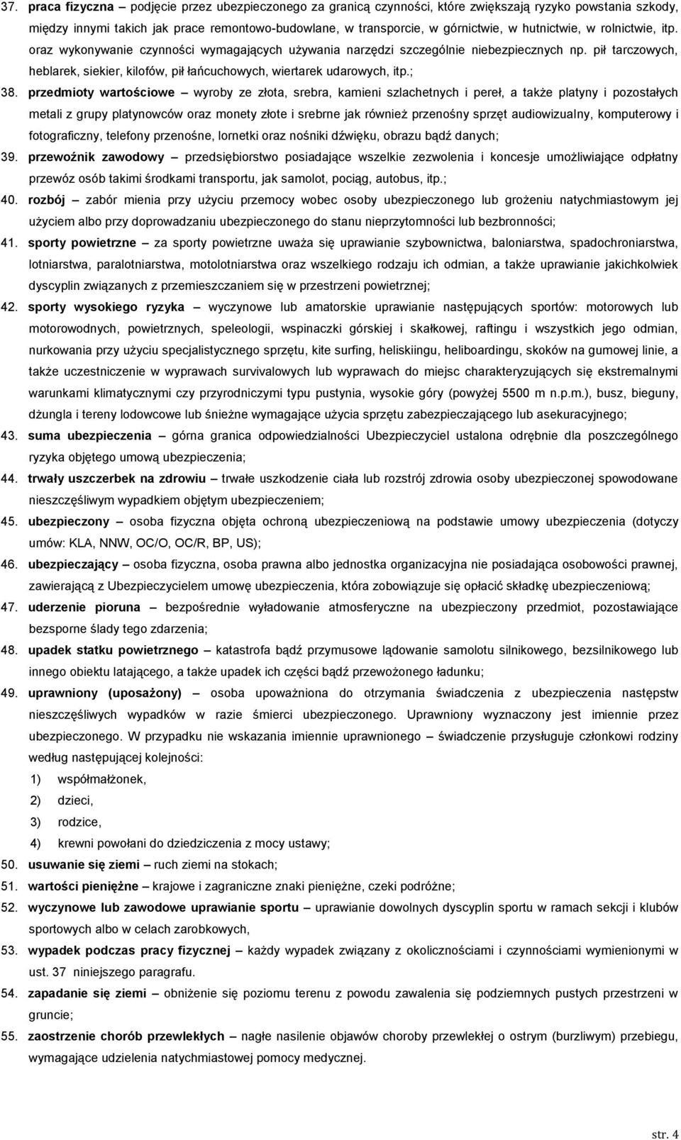 pił tarczowych, heblarek, siekier, kilofów, pił łańcuchowych, wiertarek udarowych, itp.; 38.