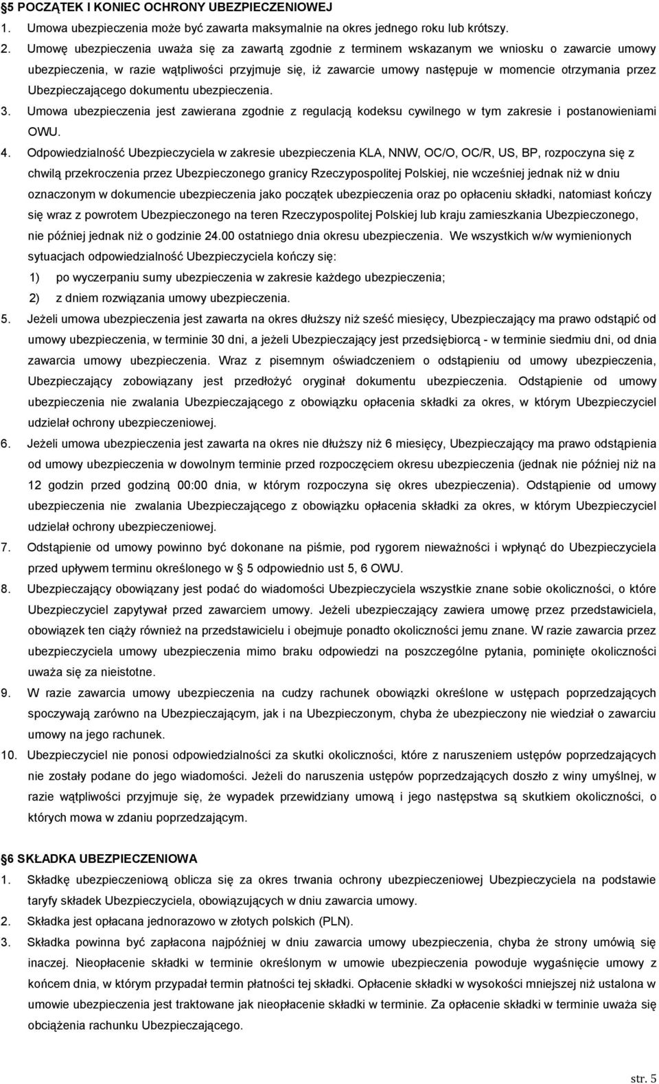 przez Ubezpieczającego dokumentu ubezpieczenia. 3. Umowa ubezpieczenia jest zawierana zgodnie z regulacją kodeksu cywilnego w tym zakresie i postanowieniami OWU. 4.