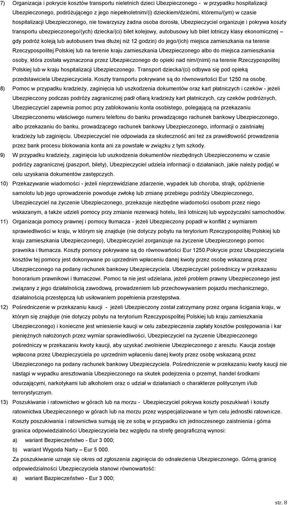 lotniczy klasy ekonomicznej gdy podróż koleją lub autobusem trwa dłużej niż 12 godzin) do jego/(ich) miejsca zamieszkania na terenie Rzeczypospolitej Polskiej lub na terenie kraju zamieszkania