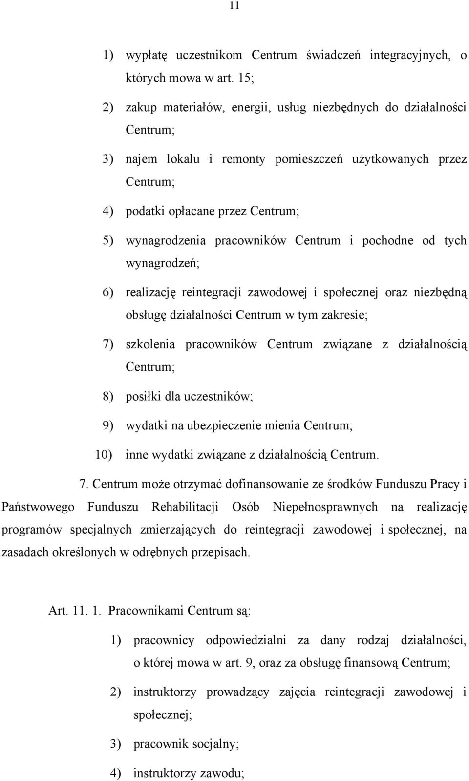 pracowników Centrum i pochodne od tych wynagrodzeń; 6) realizację reintegracji zawodowej i społecznej oraz niezbędną obsługę działalności Centrum w tym zakresie; 7) szkolenia pracowników Centrum