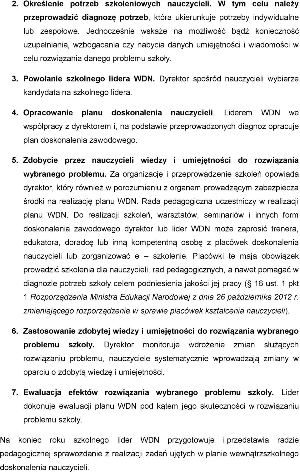 Dyrektor spośród nauczycieli wybierze kandydata na szkolnego lidera. 4. Opracowanie planu doskonalenia nauczycieli.