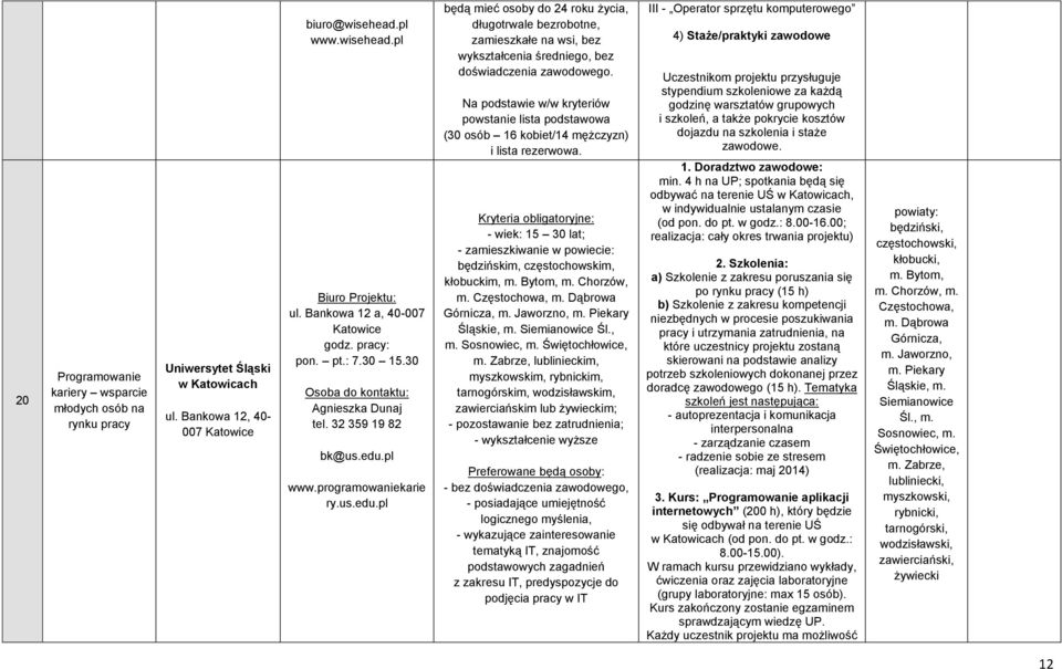pl www.programowaniekarie ry.us.edu.pl będą mieć osoby do 24 roku życia, długotrwale bezrobotne, zamieszkałe na wsi, bez wykształcenia średniego, bez doświadczenia zawodowego.