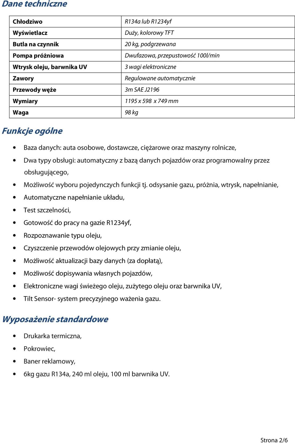 typy obsługi: automatyczny z bazą danych pojazdów oraz programowalny przez obsługującego, Możliwość wyboru pojedynczych funkcji tj.