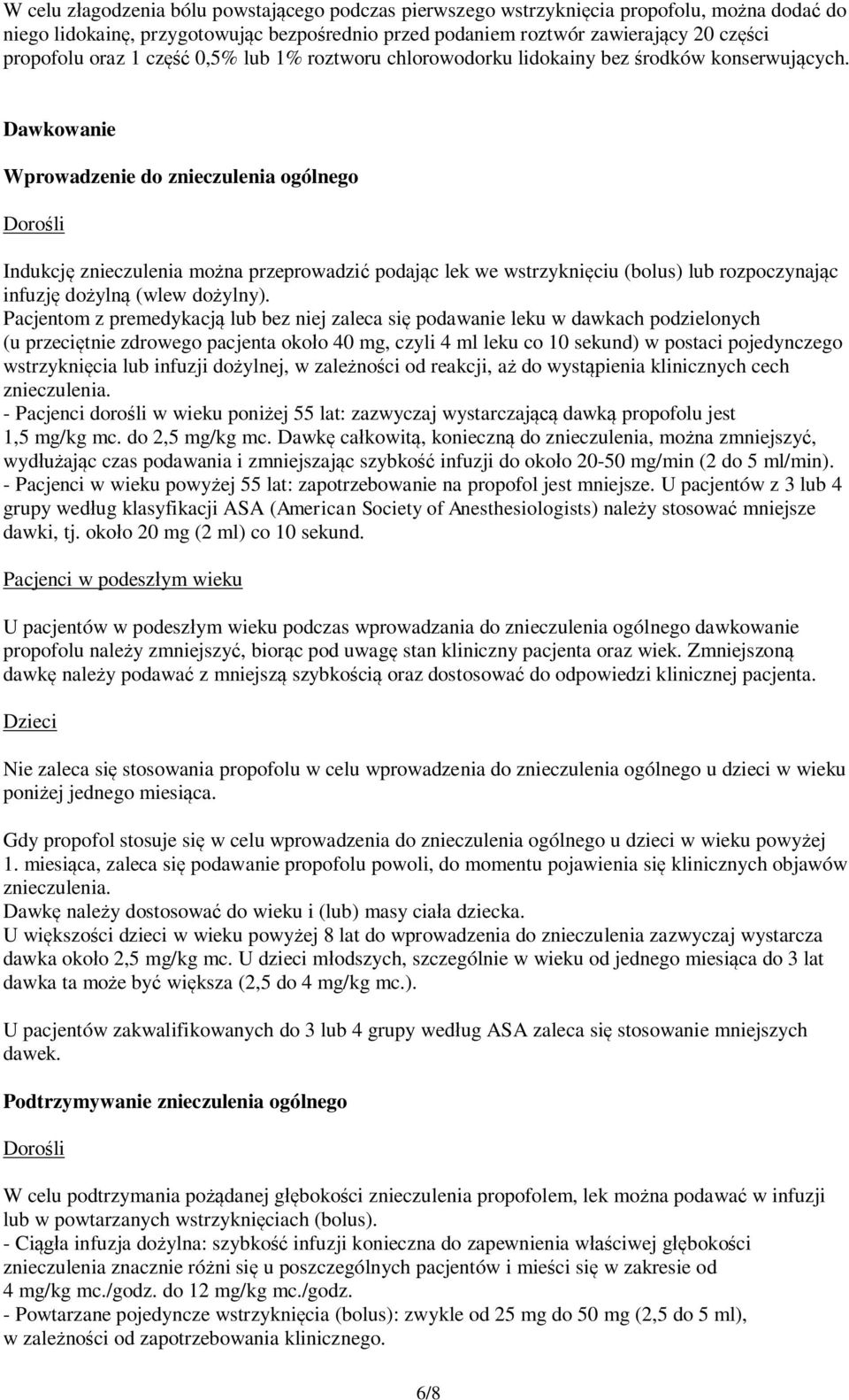 Dawkowanie Wprowadzenie do znieczulenia ogólnego Dorośli Indukcję znieczulenia można przeprowadzić podając lek we wstrzyknięciu (bolus) lub rozpoczynając infuzję dożylną (wlew dożylny).