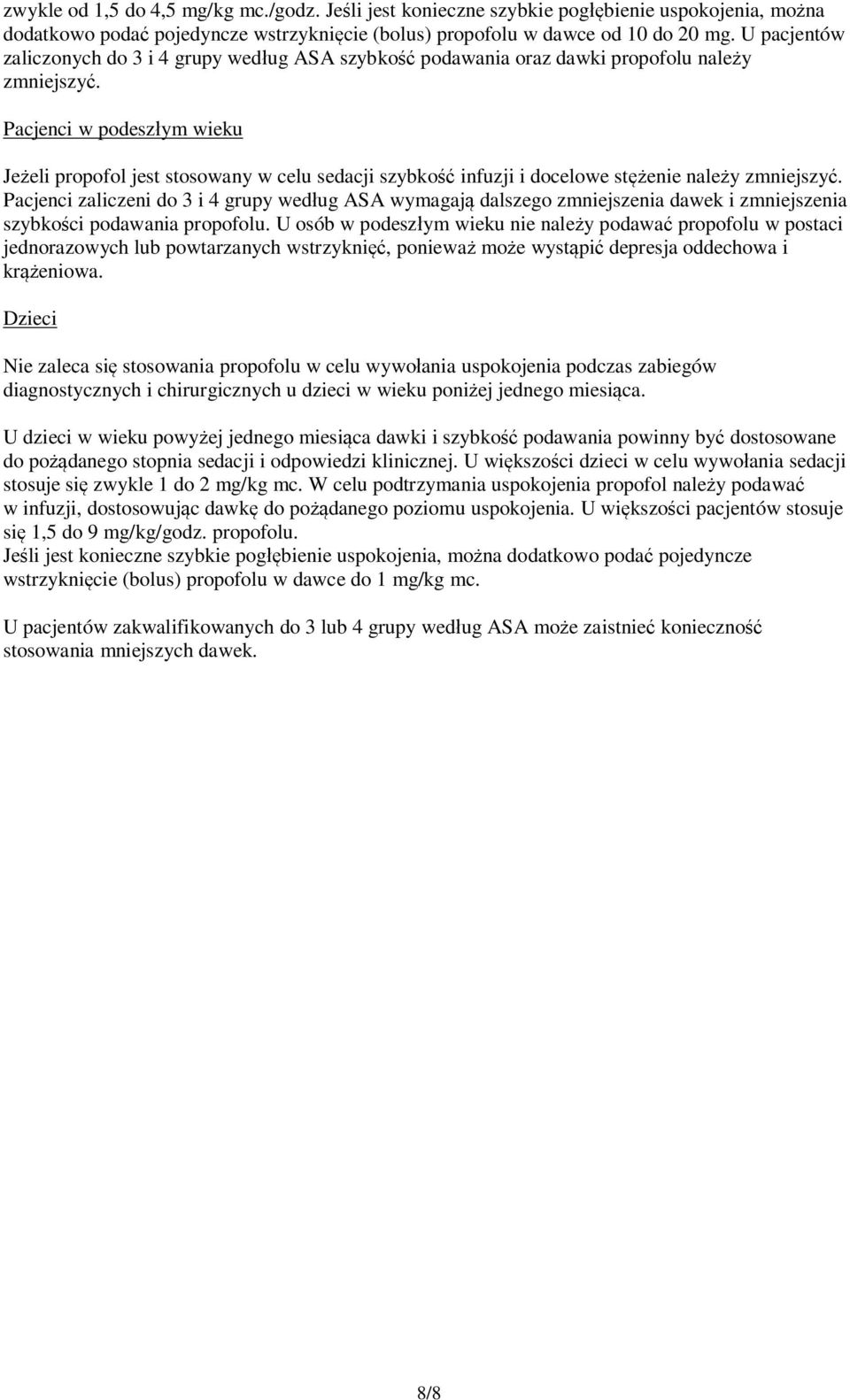Pacjenci w podeszłym wieku Jeżeli propofol jest stosowany w celu sedacji szybkość infuzji i docelowe stężenie należy zmniejszyć.
