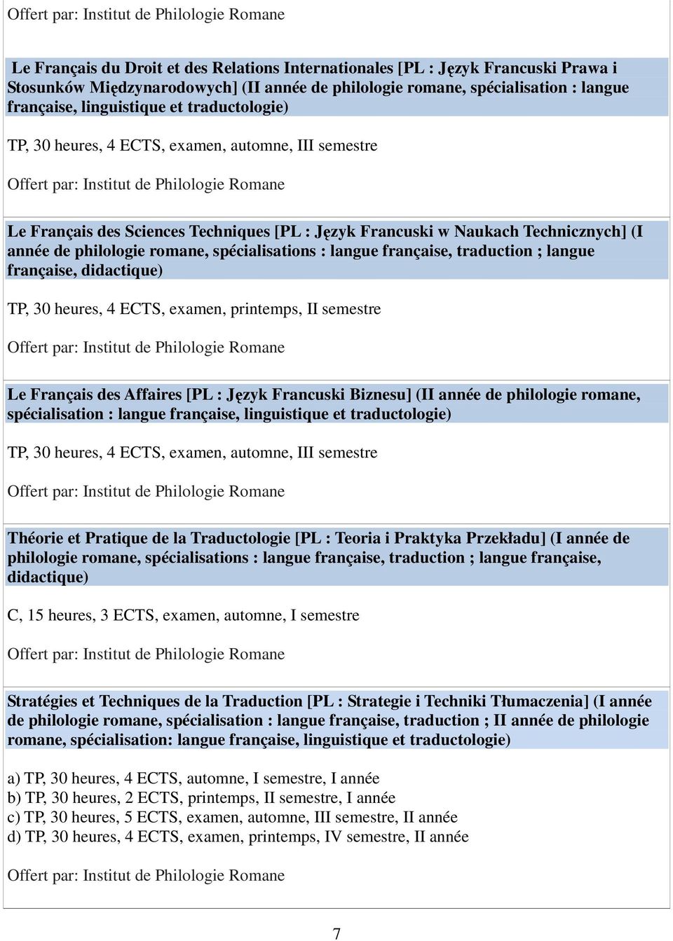 langue française, traduction ; langue française, didactique) TP, 30 heures, 4 ECTS, examen, printemps, II semestre Le Français des Affaires [PL : Język Francuski Biznesu] (II année de philologie