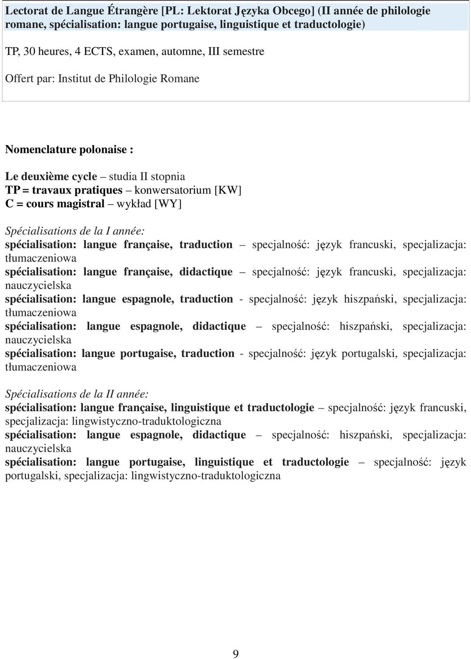 française, traduction specjalność: język francuski, specjalizacja: tłumaczeniowa spécialisation: langue française, didactique specjalność: język francuski, specjalizacja: nauczycielska