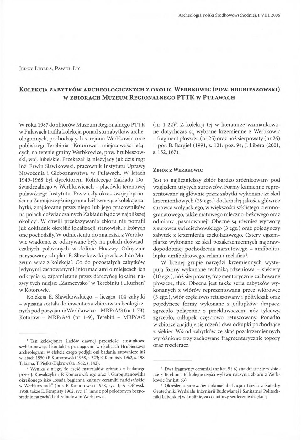 zabytków archeologicznych, pochodzących z rejonu Werbkowic oraz pobliskiego Terebinia i Kotorowa - miejscowości leżących na terenie gm iny Werbkowice, pow hrubieszowski, woj. lubelskie.