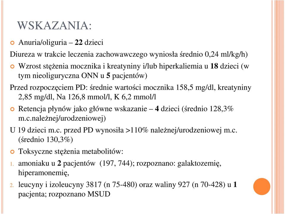 główne wskazanie 4 dzieci (średnio 128,3% m.c.należnej/urodzeniowej) U 19 dzieci m.c. przed PD wynosiła >110% należnej/urodzeniowej m.c. (średnio 130,3%) Toksyczne stężenia metabolitów: 1.