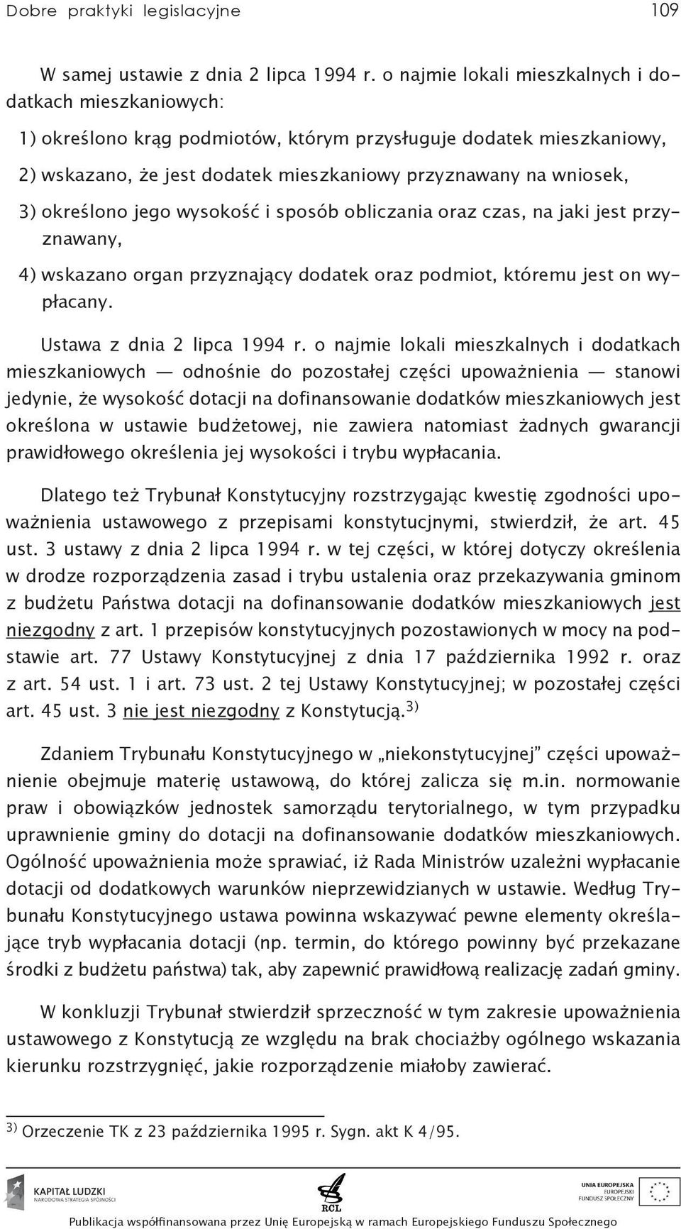 określono jego wysokość i sposób obliczania oraz czas, na jaki jest przyznawany, 4) wskazano organ przyznający dodatek oraz podmiot, któremu jest on wypłacany. Ustawa z dnia 2 lipca 1994 r.