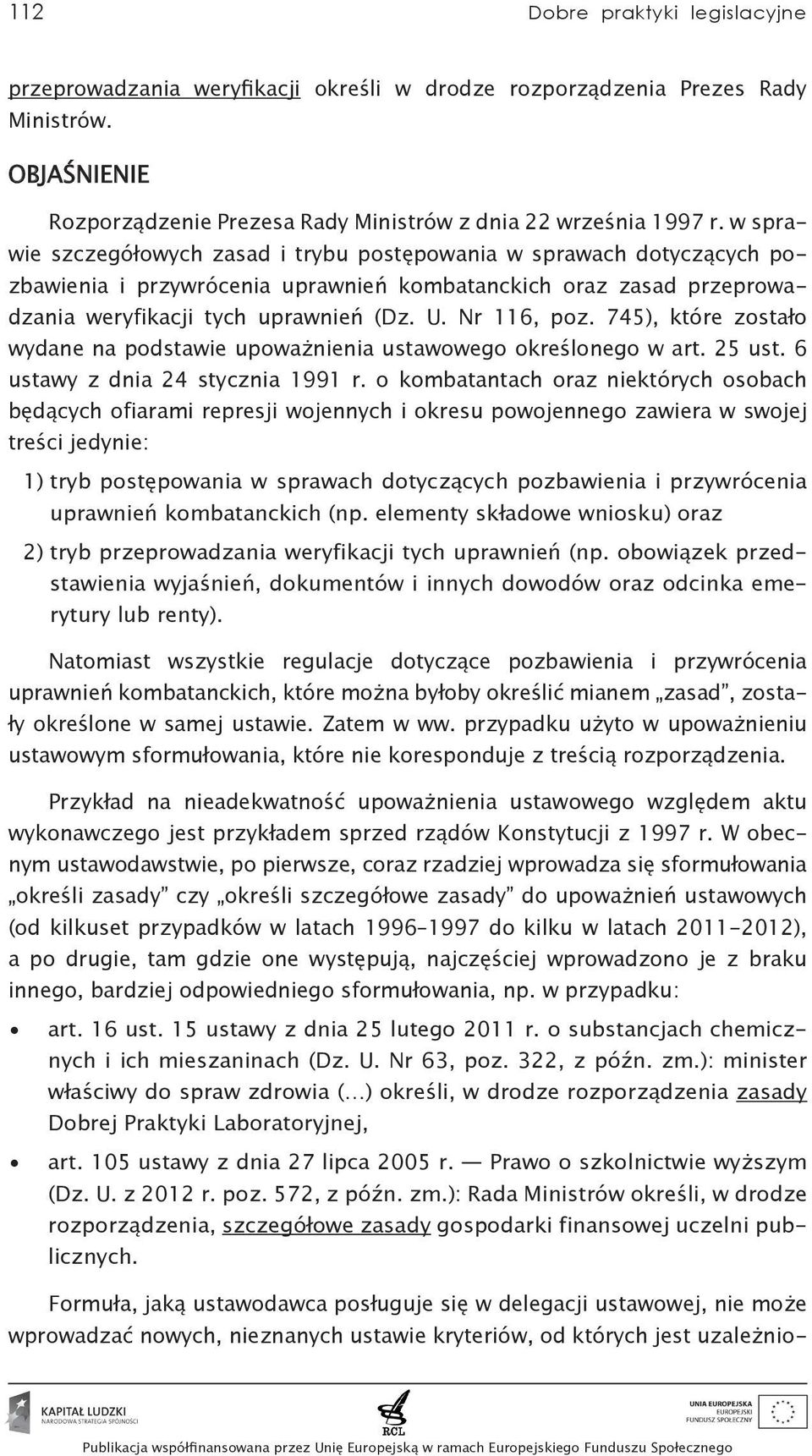 745), które zostało wydane na podstawie upoważnienia ustawowego określonego w art. 25 ust. 6 ustawy z dnia 24 stycznia 1991 r.