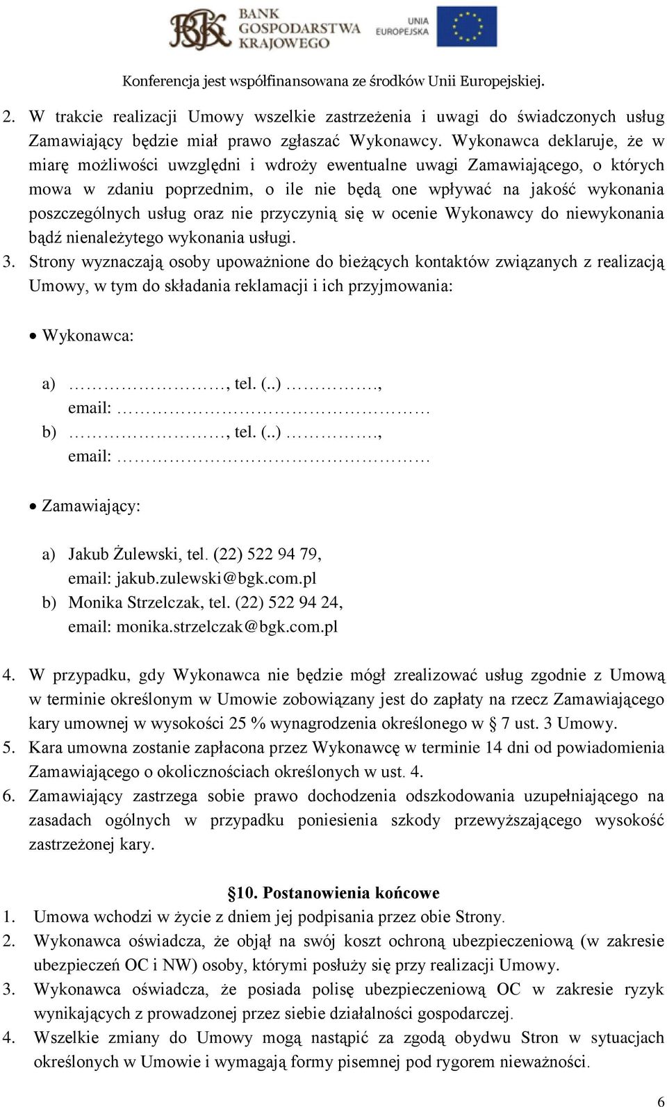 oraz nie przyczynią się w ocenie Wykonawcy do niewykonania bądź nienależytego wykonania usługi. 3.